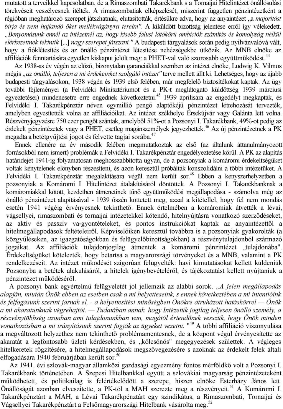 őket mellékvágányra terelni". A kiküldött bizottság jelentése erről így vélekedett.