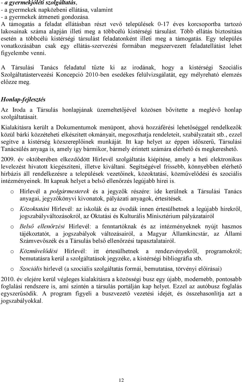 Több ellátás biztosítása esetén a többcélú kistérségi társulást feladatonként illeti meg a támogatás.