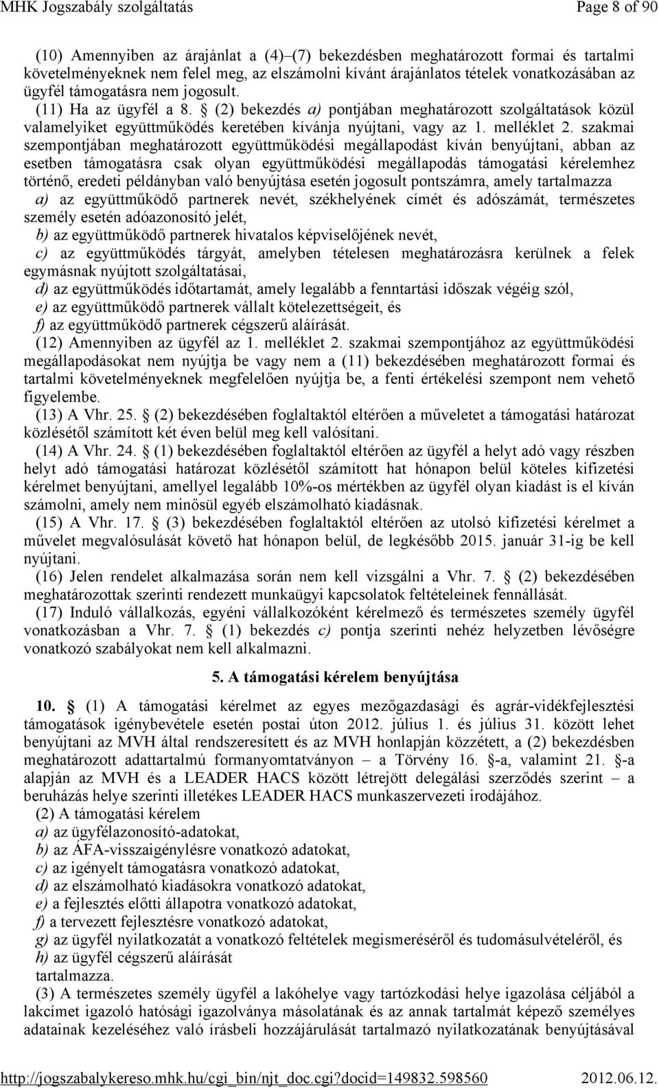 szakmai szempontjában meghatározott együttműködési megállapodást kíván benyújtani, abban az esetben támogatásra csak olyan együttműködési megállapodás támogatási kérelemhez történő, eredeti