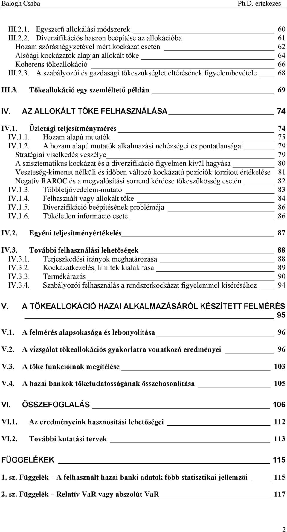 Üzletági teljesítménymérés 74 IV.1.1. Hozam alapú mutatók 75 IV.1.2.