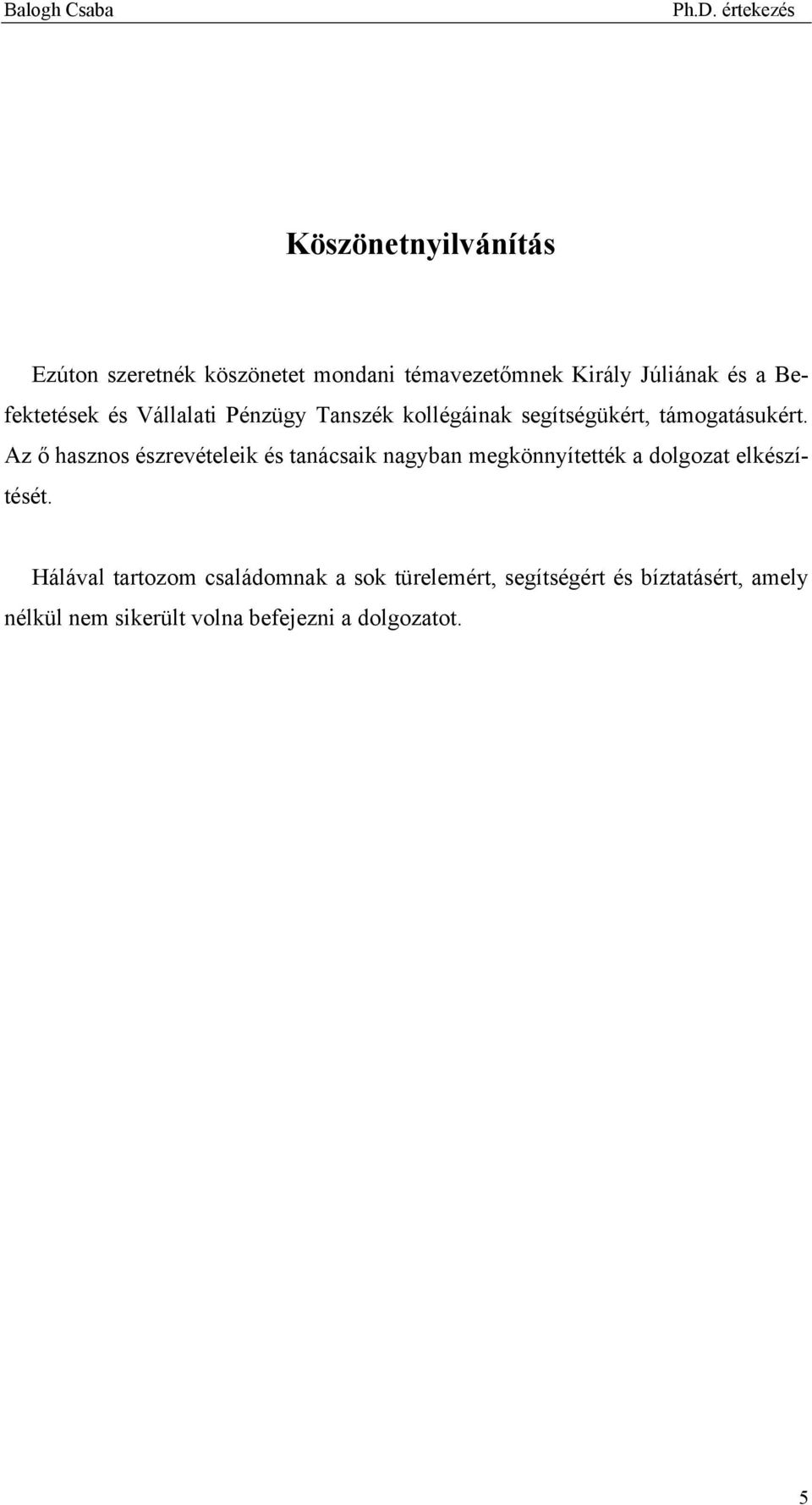 Az ő hasznos észrevételeik és tanácsaik nagyban megkönnyítették a dolgozat elkészítését.