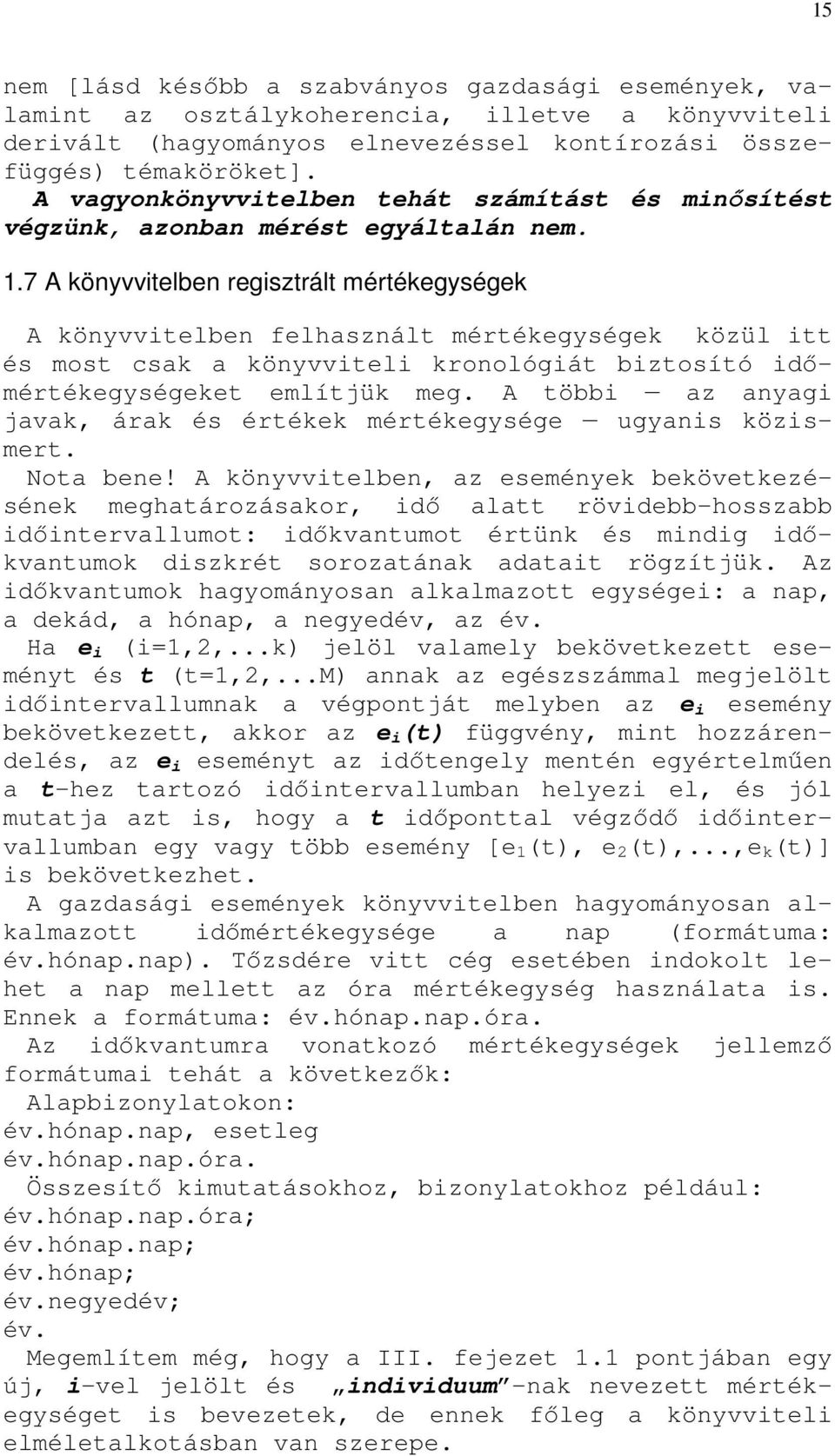 7 A könyvvitelben regisztrált mértékegységek A könyvvitelben felhasznált mértékegységek közül itt és most csak a könyvviteli kronológiát biztosító idımértékegységeket említjük meg.