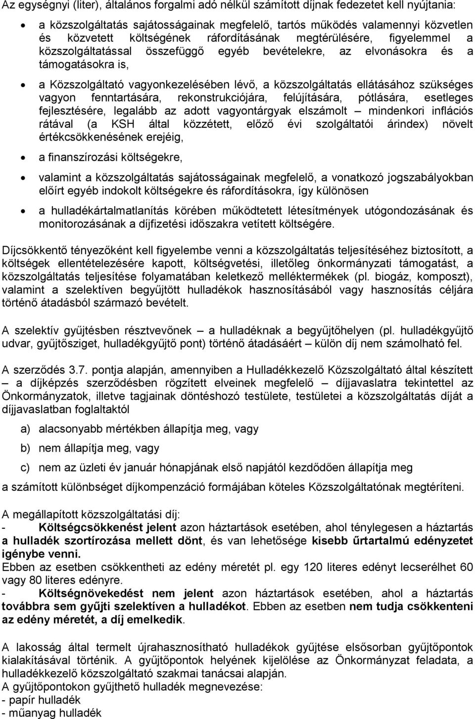 közszolgáltatás ellátásához szükséges vagyon fenntartására, rekonstrukciójára, felújítására, pótlására, esetleges fejlesztésére, legalább az adott vagyontárgyak elszámolt mindenkori inflációs rátával