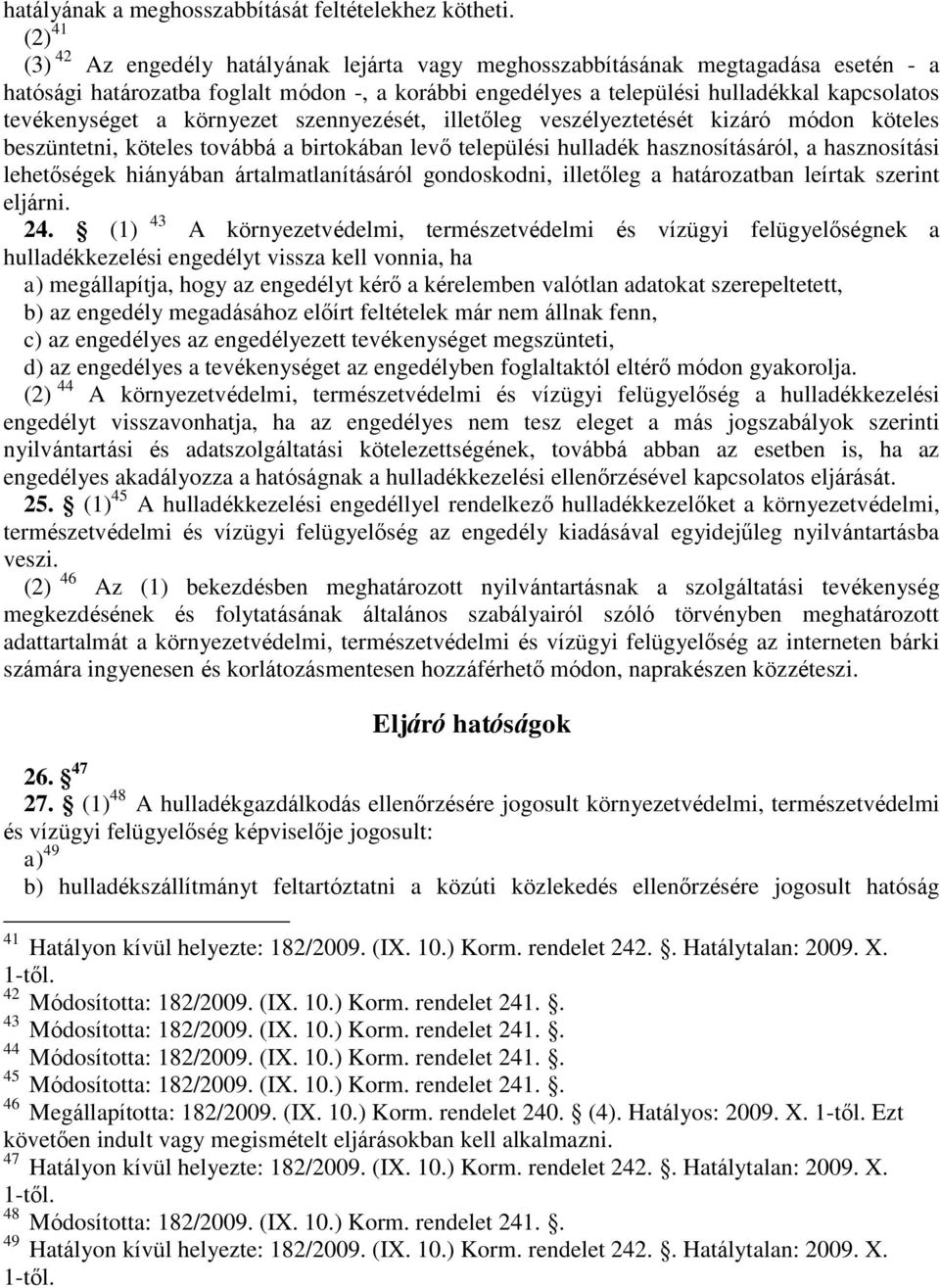 tevékenységet a környezet szennyezését, illetőleg veszélyeztetését kizáró módon köteles beszüntetni, köteles továbbá a birtokában levő települési hulladék hasznosításáról, a hasznosítási lehetőségek