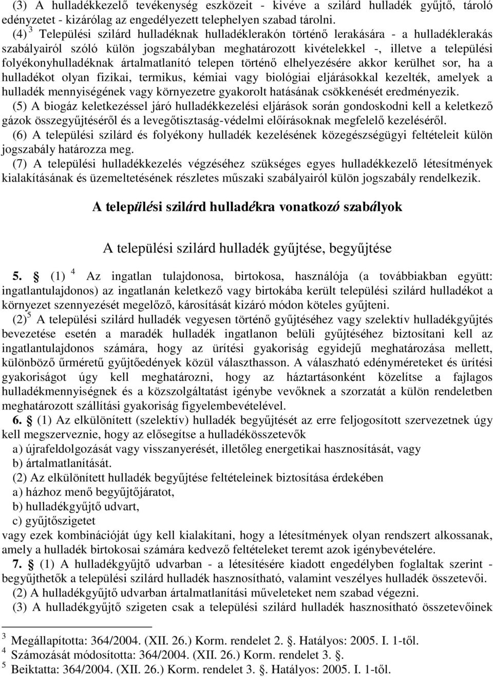 folyékonyhulladéknak ártalmatlanító telepen történő elhelyezésére akkor kerülhet sor, ha a hulladékot olyan fizikai, termikus, kémiai vagy biológiai eljárásokkal kezelték, amelyek a hulladék