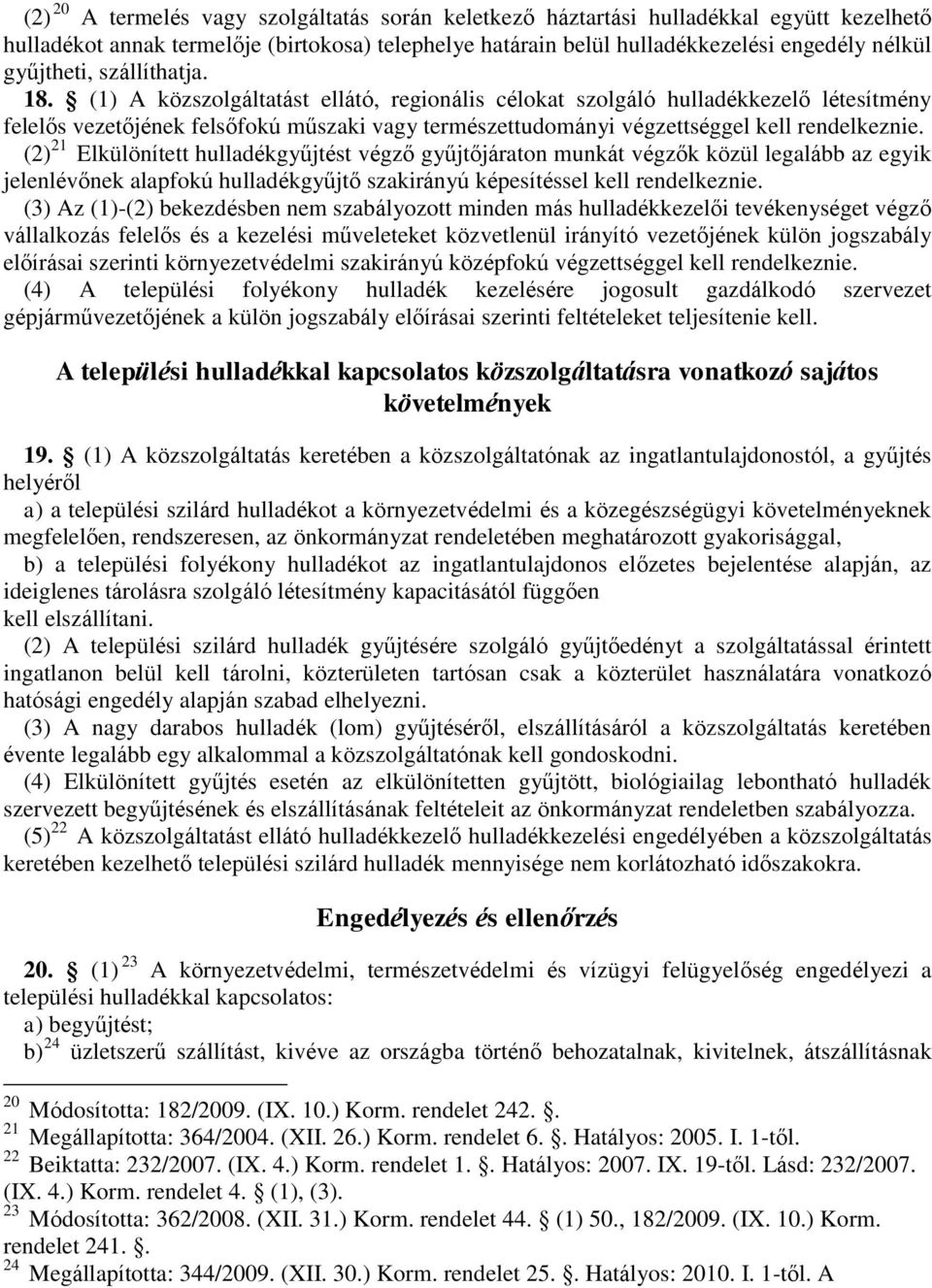 (1) A közszolgáltatást ellátó, regionális célokat szolgáló hulladékkezelő létesítmény felelős vezetőjének felsőfokú műszaki vagy természettudományi végzettséggel kell rendelkeznie.