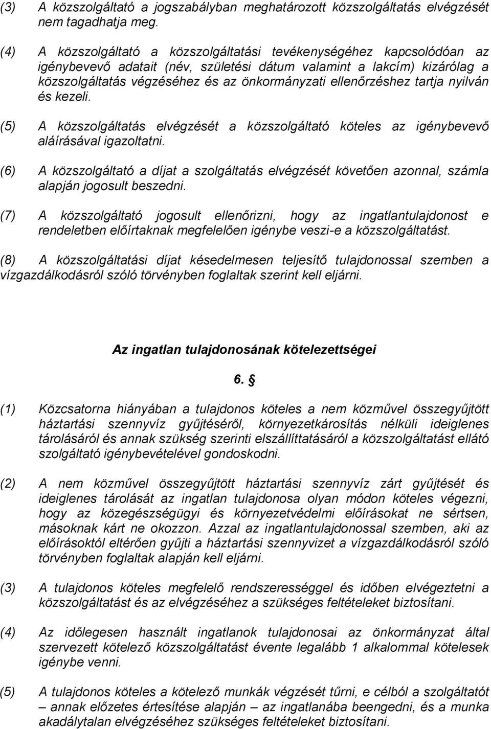 ellenőrzéshez tartja nyilván és kezeli. (5) A közszolgáltatás elvégzését a közszolgáltató köteles az igénybevevő aláírásával igazoltatni.