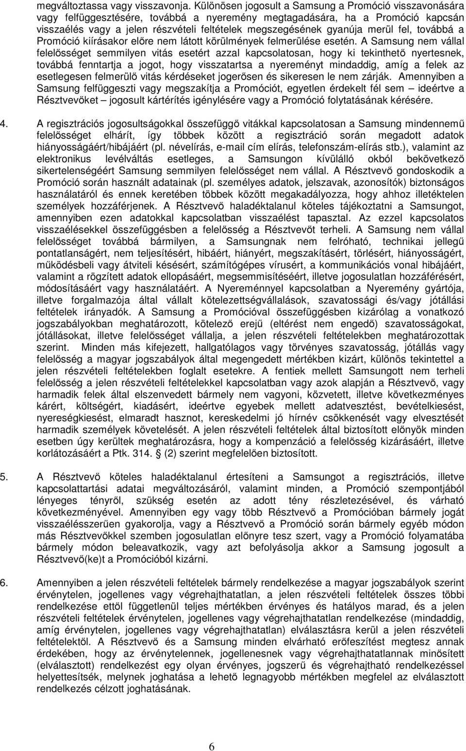 gyanúja merül fel, továbbá a Promóció kiírásakor előre nem látott körülmények felmerülése esetén.