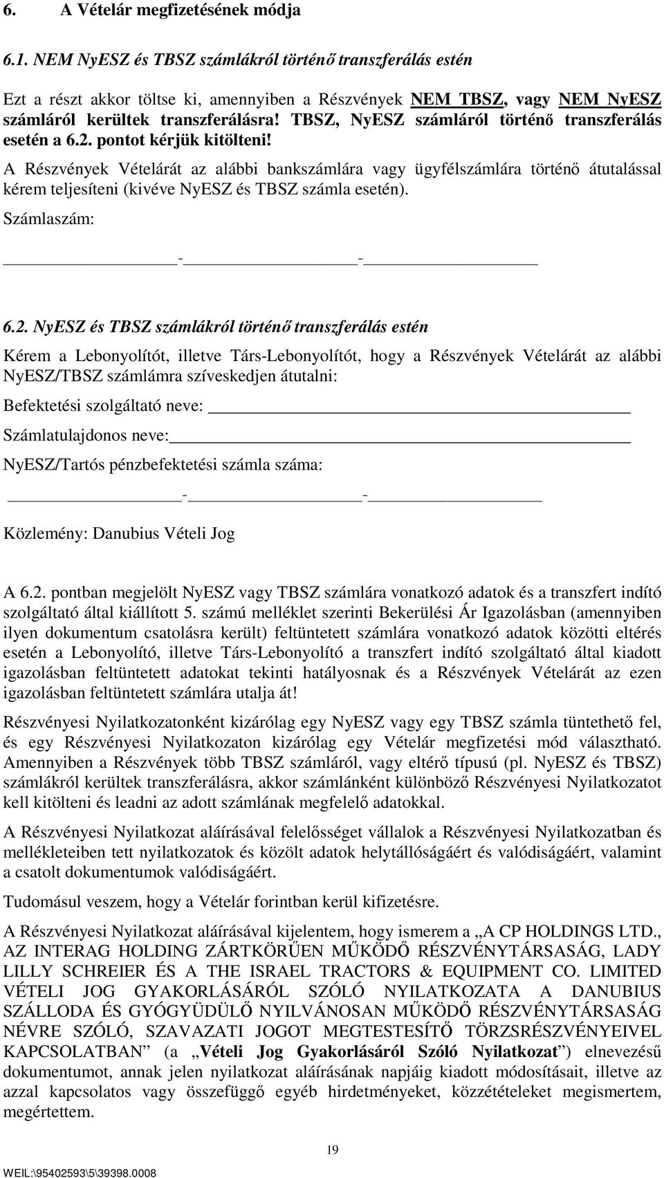 TBSZ, NyESZ számláról történő transzferálás esetén a 6.2. pontot kérjük kitölteni!