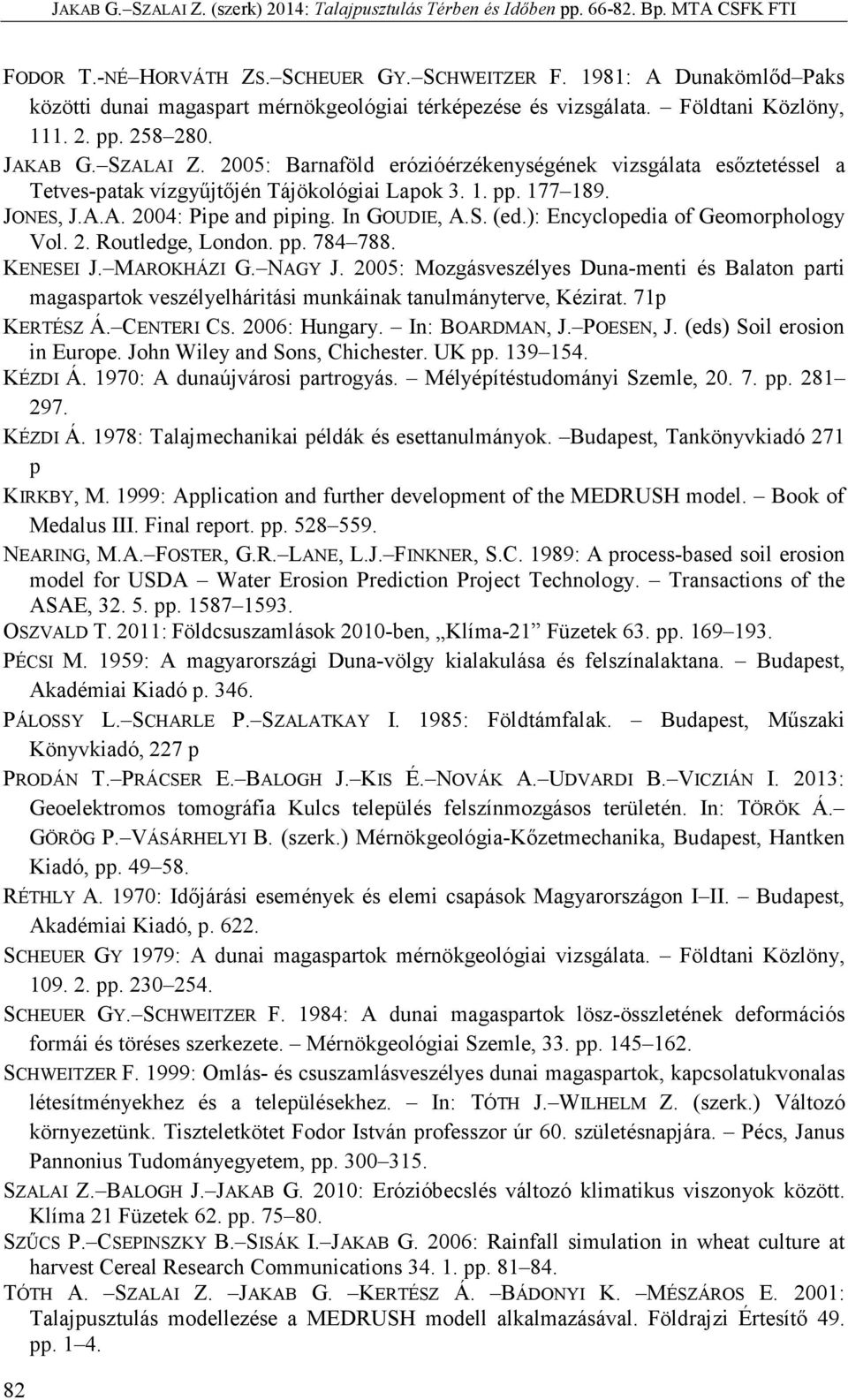 ): Encyclopedia of Geomorphology Vol. 2. Routledge, London. pp. 784 788. KENESEI J. MAROKHÁZI G. NAGY J.