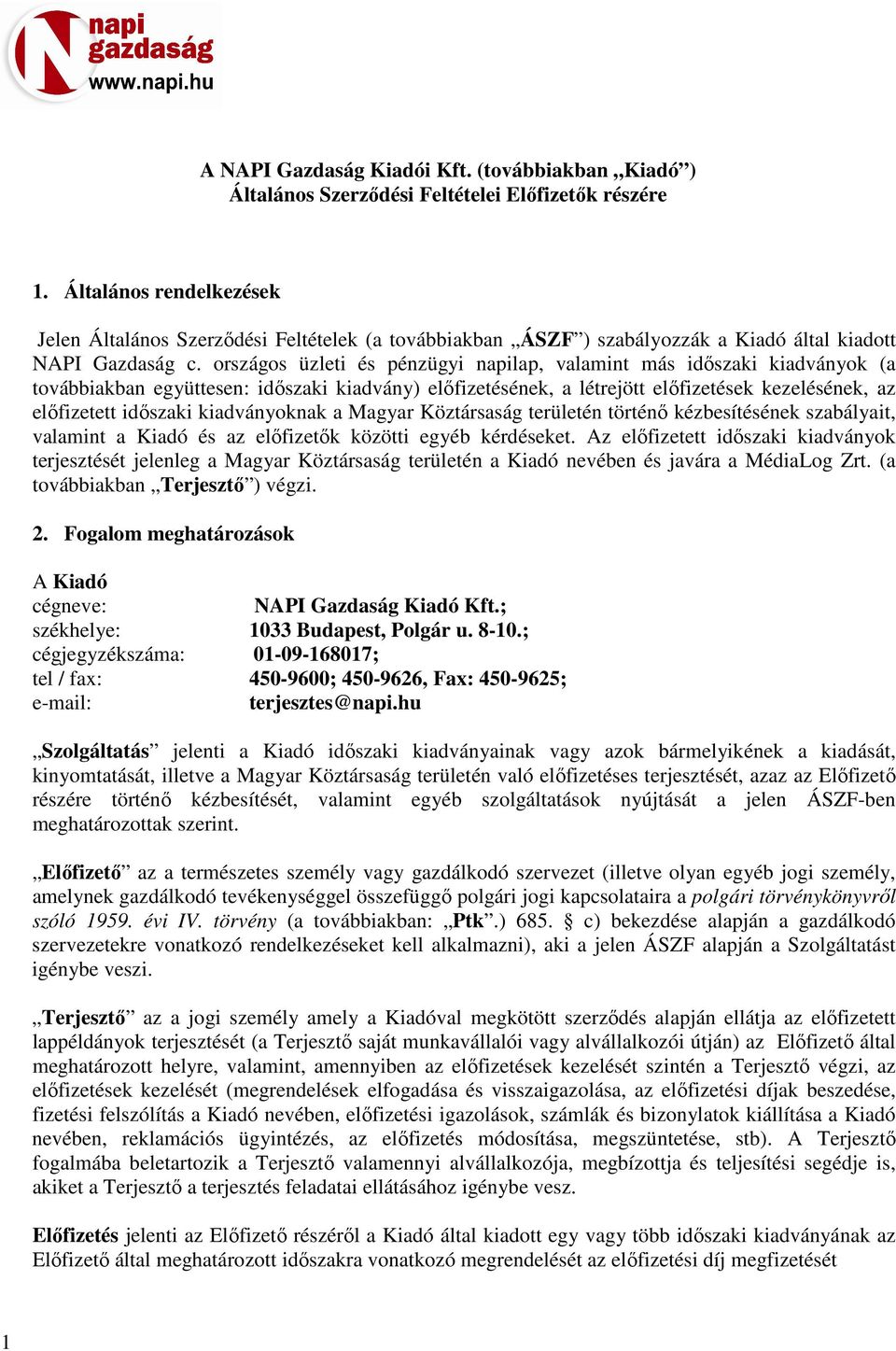 országos üzleti és pénzügyi napilap, valamint más időszaki kiadványok (a továbbiakban együttesen: időszaki kiadvány) előfizetésének, a létrejött előfizetések kezelésének, az előfizetett időszaki