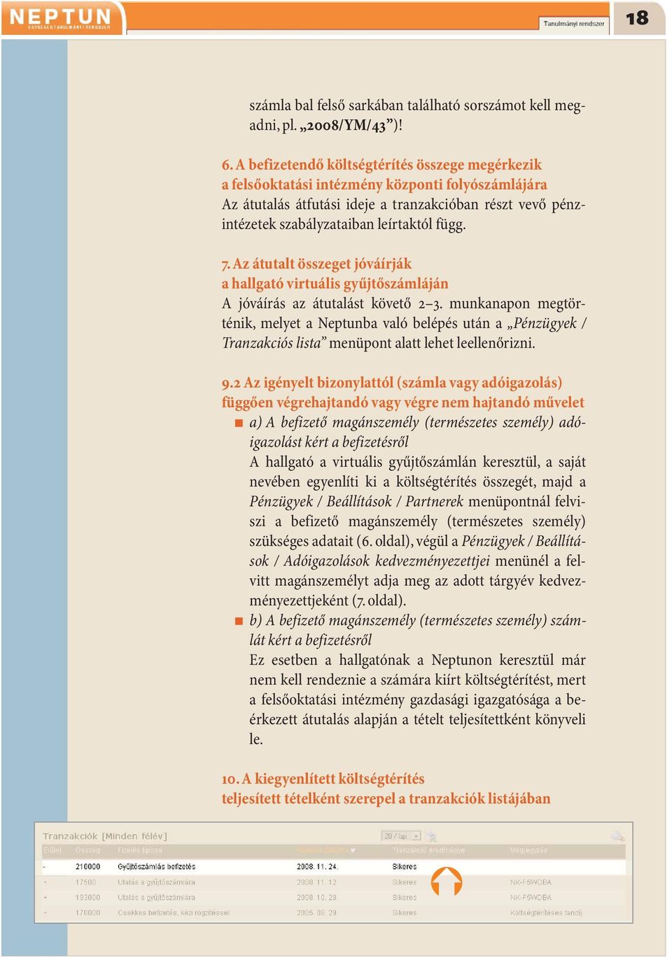 7. Az átutalt összeget jóváírják ahallgatóvirtuálisgyűjtőszámláján Ajóváírásazátutalástkövető.