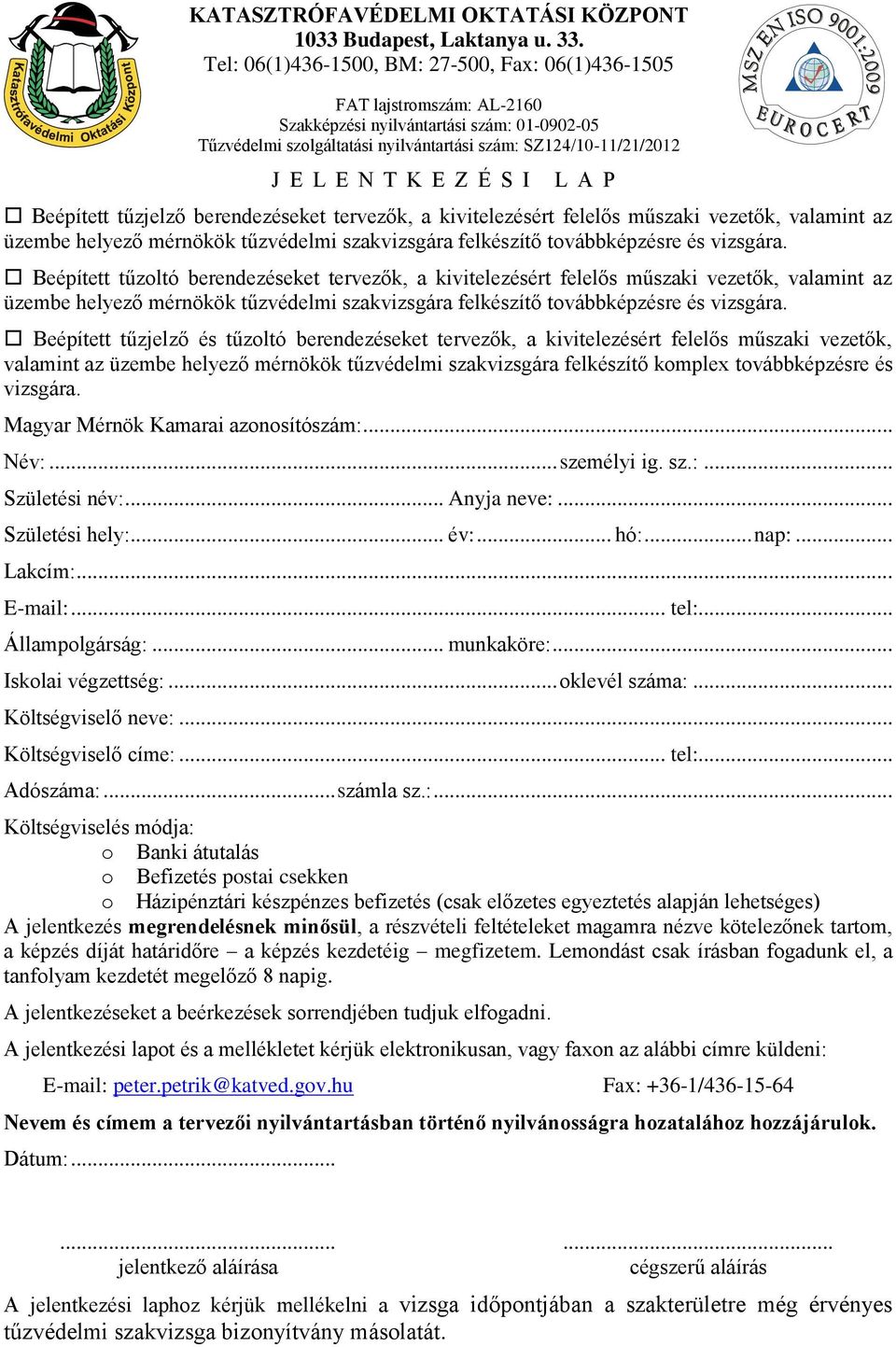 Beépített tűzoltó berendezéseket tervezők, a kivitelezésért felelős műszaki vezetők, valamint az üzembe helyező mérnökök tűzvédelmi szakvizsgára felkészítő  Beépített tűzjelző és tűzoltó