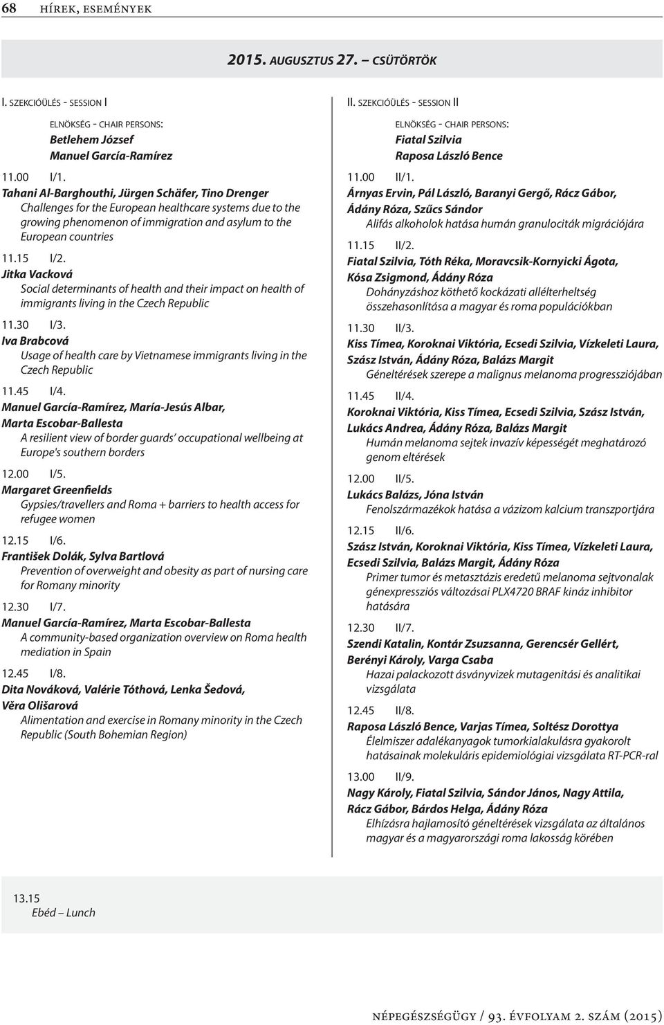 Jitka Vacková Social determinants of health and their impact on health of immigrants living in the Czech Republic 11.30 I/3.