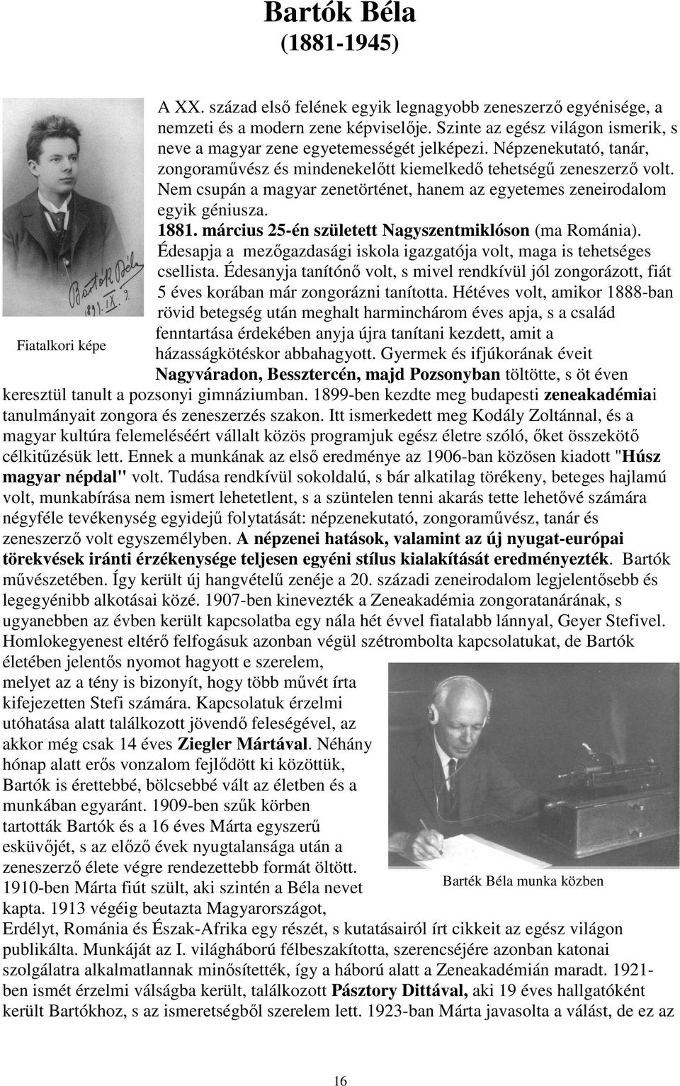 Nem csupán a magyar zenetörténet, hanem az egyetemes zeneirodalom egyik géniusza. 1881. március 25-én született Nagyszentmiklóson (ma Románia).