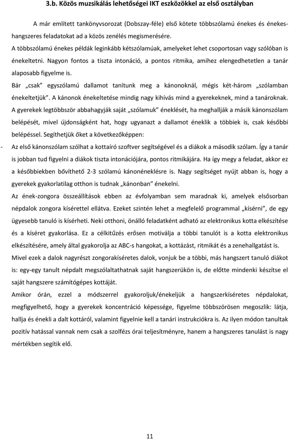 Nagyon fontos a tiszta intonáció, a pontos ritmika, amihez elengedhetetlen a tanár alaposabb figyelme is.