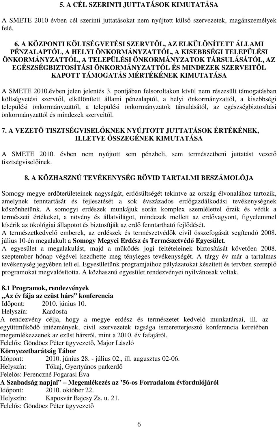EGÉSZSÉGBIZTOSÍTÁSI ÖNKORMÁNYZATTÓL ÉS MINDEZEK SZERVEITİL KAPOTT TÁMOGATÁS MÉRTÉKÉNEK KIMUTATÁSA A SMETE 2010.évben jelen jelentés 3.
