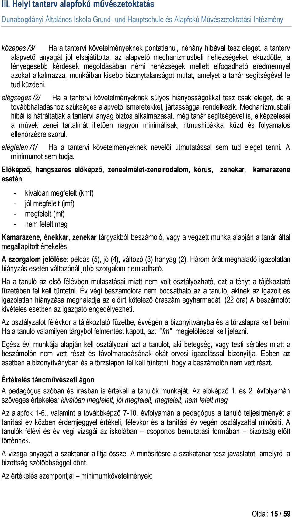 alkalmazza, munkáiban kisebb bizonytalanságot mutat, amelyet a tanár segítségével le tud küzdeni.