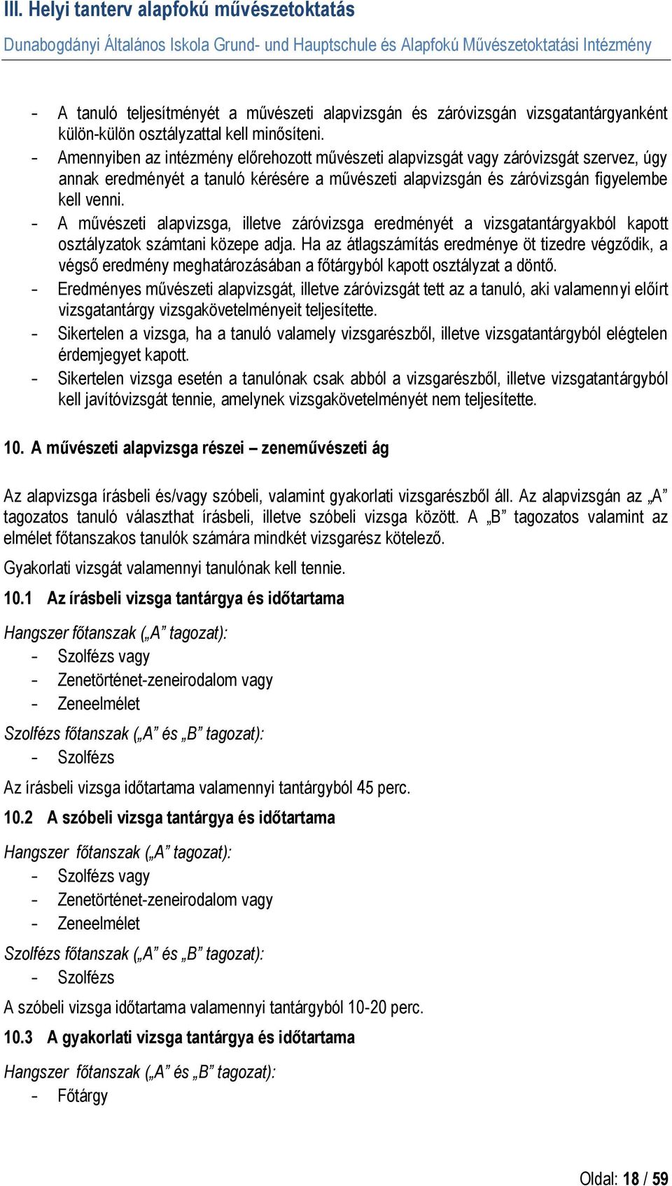 - A művészeti alapvizsga, illetve záróvizsga eredményét a vizsgatantárgyakból kapott osztályzatok számtani közepe adja.