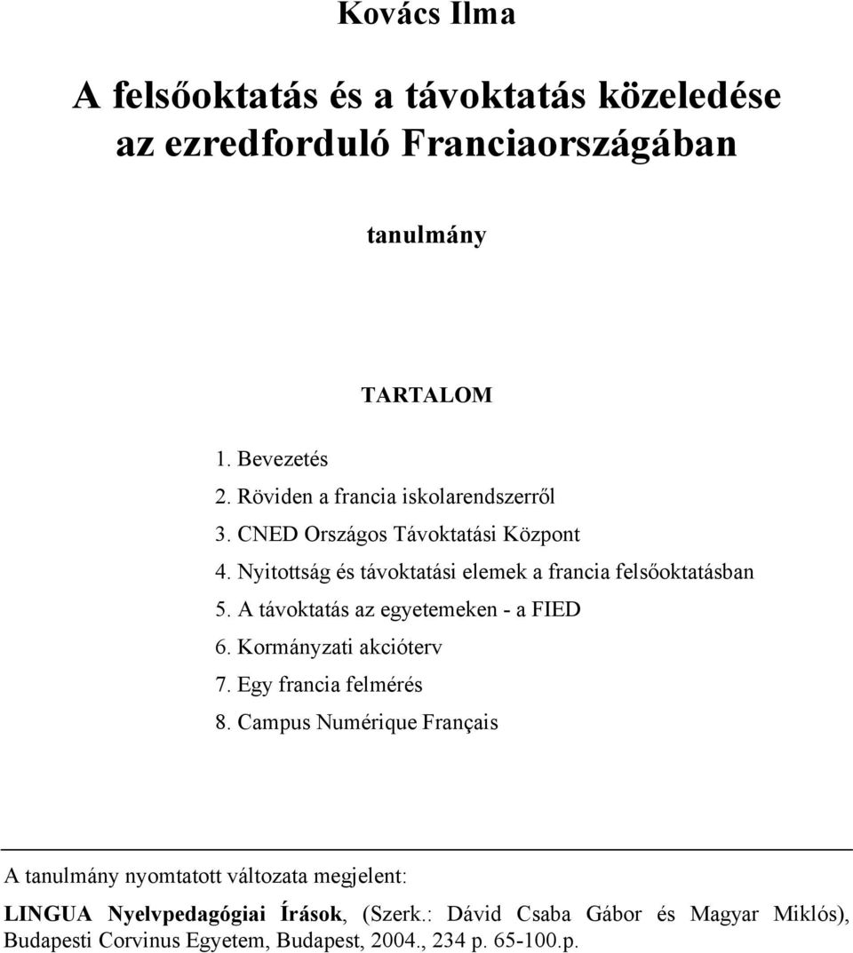 A távoktatás az egyetemeken - a FIED 6. Kormányzati akcióterv 7. Egy francia felmérés 8.