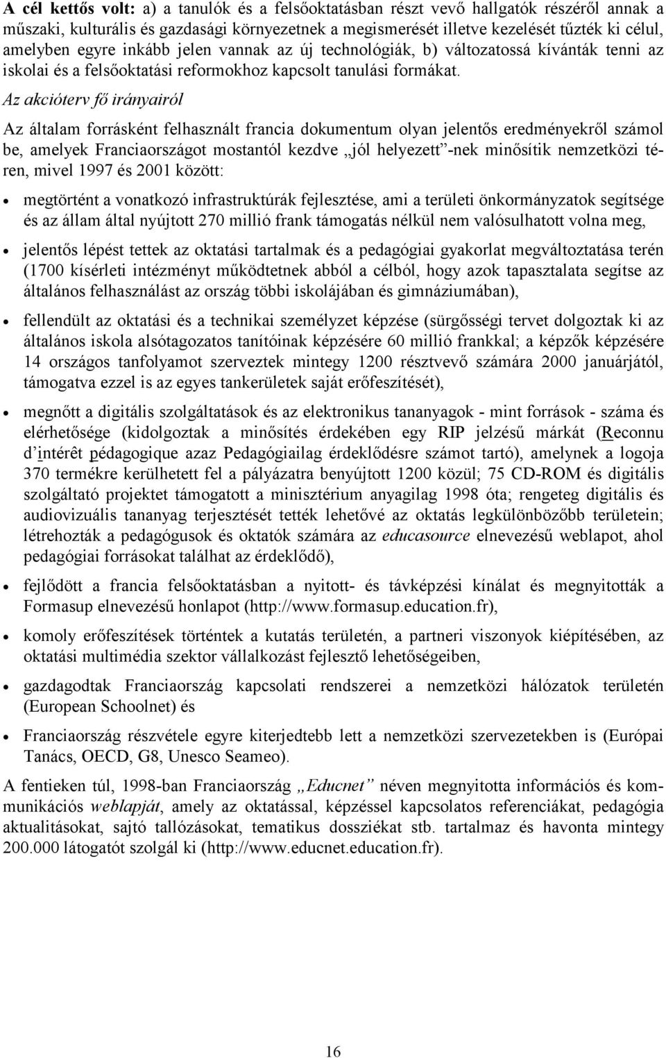 Az akcióterv fő irányairól Az általam forrásként felhasznált francia dokumentum olyan jelentős eredményekről számol be, amelyek Franciaországot mostantól kezdve jól helyezett -nek minősítik