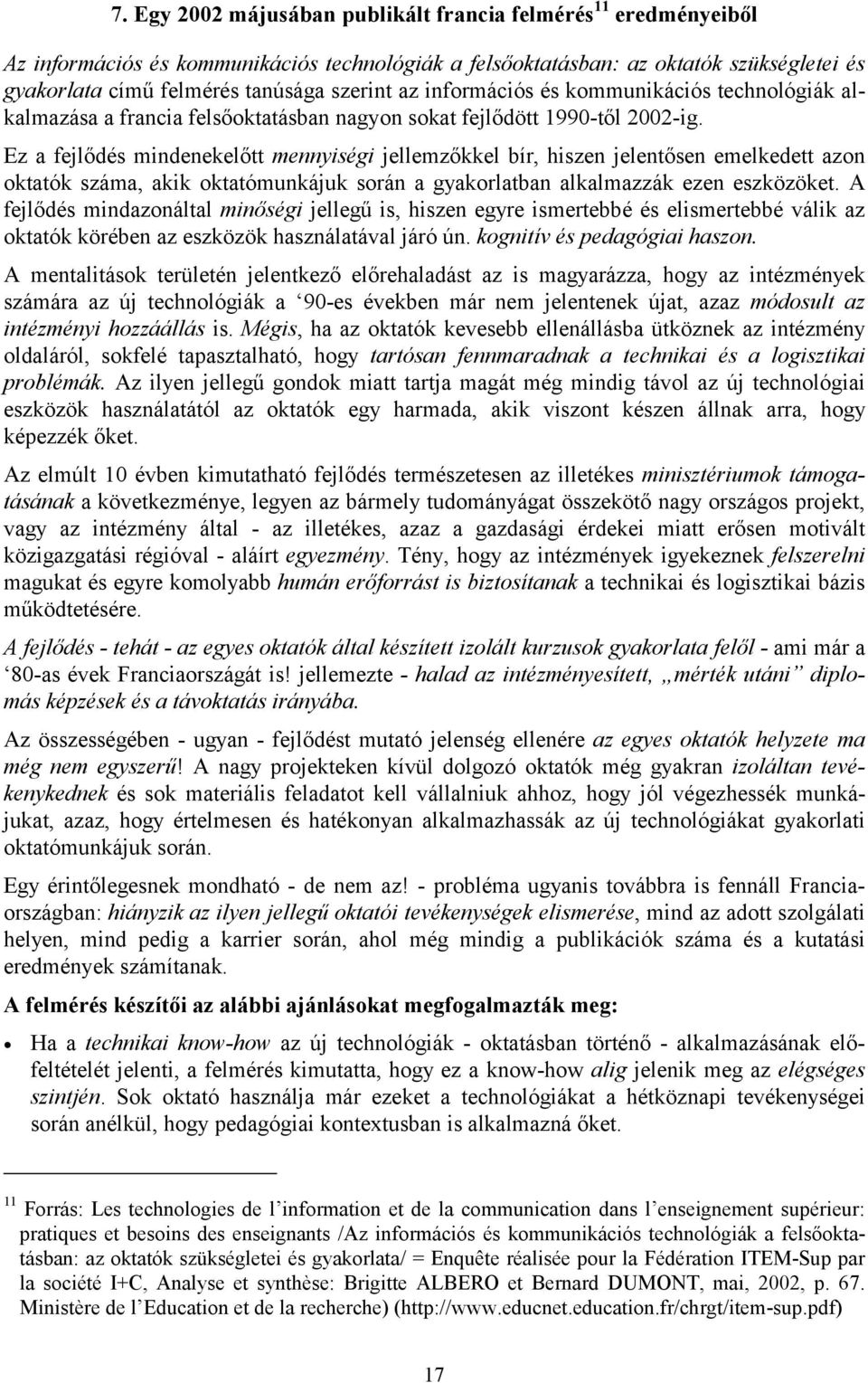 Ez a fejlődés mindenekelőtt mennyiségi jellemzőkkel bír, hiszen jelentősen emelkedett azon oktatók száma, akik oktatómunkájuk során a gyakorlatban alkalmazzák ezen eszközöket.