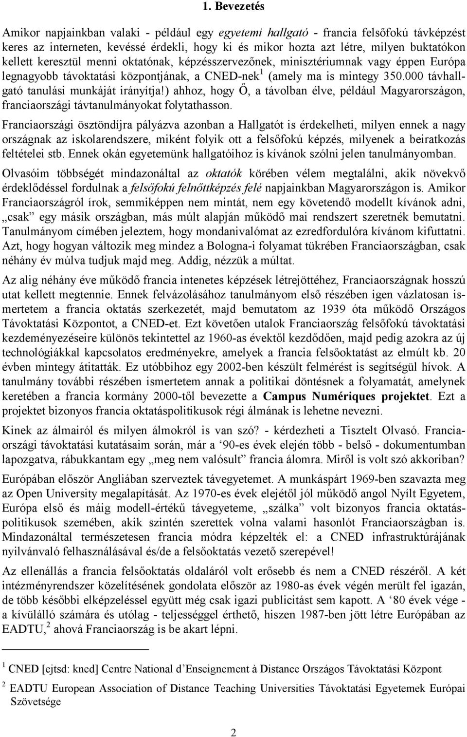 ) ahhoz, hogy Ő, a távolban élve, például Magyarországon, franciaországi távtanulmányokat folytathasson.