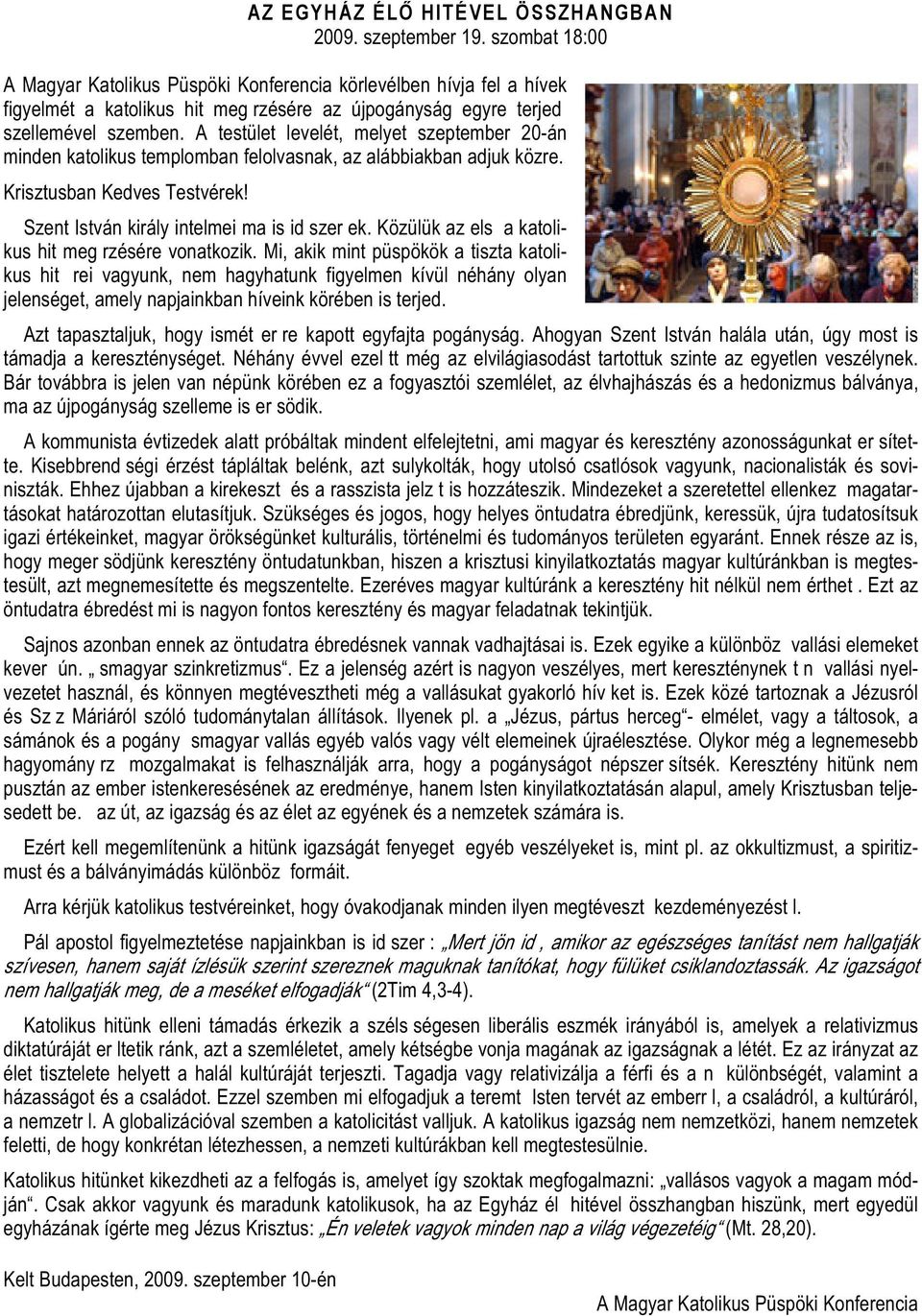 A testület levelét, melyet szeptember 20-án minden katolikus templomban felolvasnak, az alábbiakban adjuk közre. Krisztusban Kedves Testvérek! Szent István király intelmei ma is időszerűek.