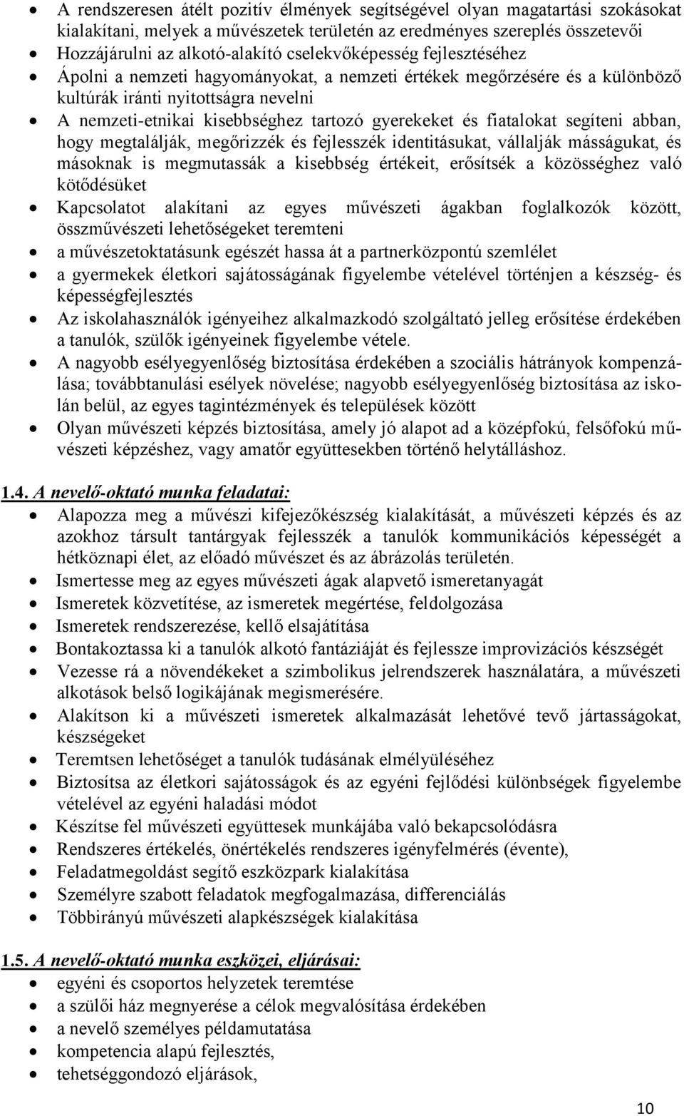 fiatalokat segíteni abban, hogy megtalálják, megőrizzék és fejlesszék identitásukat, vállalják másságukat, és másoknak is megmutassák a kisebbség értékeit, erősítsék a közösséghez való kötődésüket