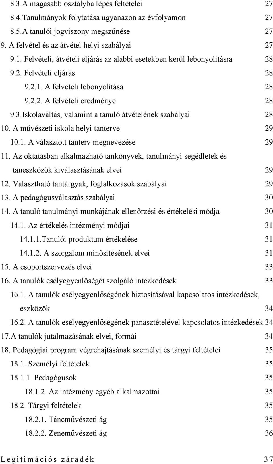 Iskolaváltás, valamint a tanuló átvételének szabályai 28 10. A művészeti iskola helyi tanterve 29 10.1. A választott tanterv megnevezése 29 11.