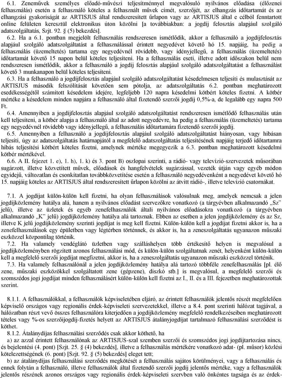 jogdíj felosztás alapjául szolgáló adatszolgáltatás, Szjt. 92. (5) bekezdés]. 6.2. Ha a 6.1.