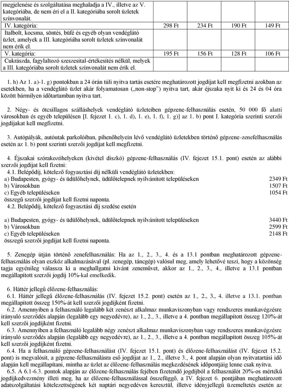 kategóriába sorolt üzletek színvonalát nem érik el. 1. h) Az 1. a)-1.