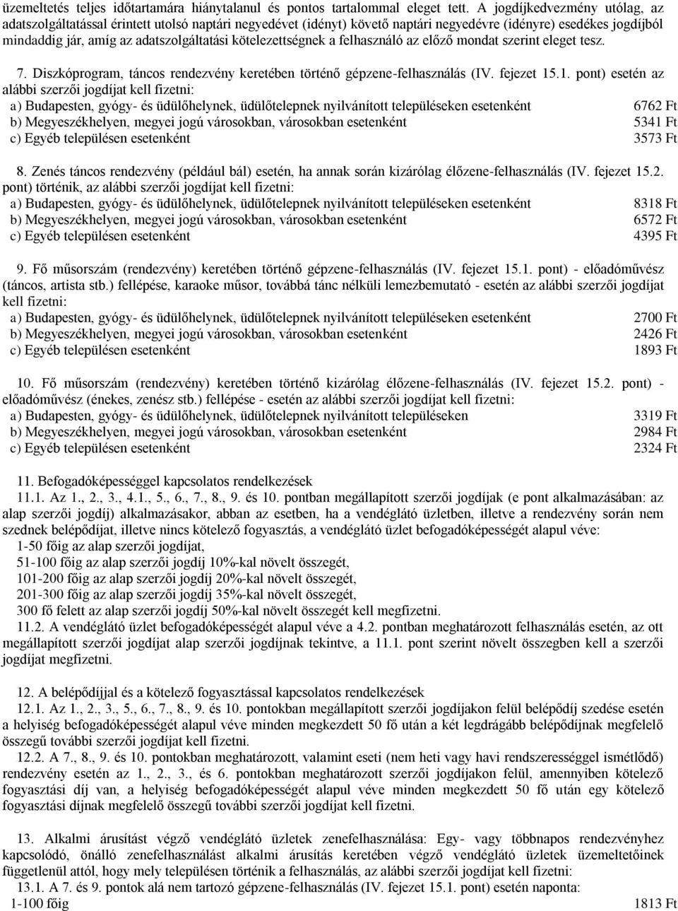 kötelezettségnek a felhasználó az előző mondat szerint eleget tesz. 7. Diszkóprogram, táncos rendezvény keretében történő gépzene-felhasználás (IV. fejezet 15