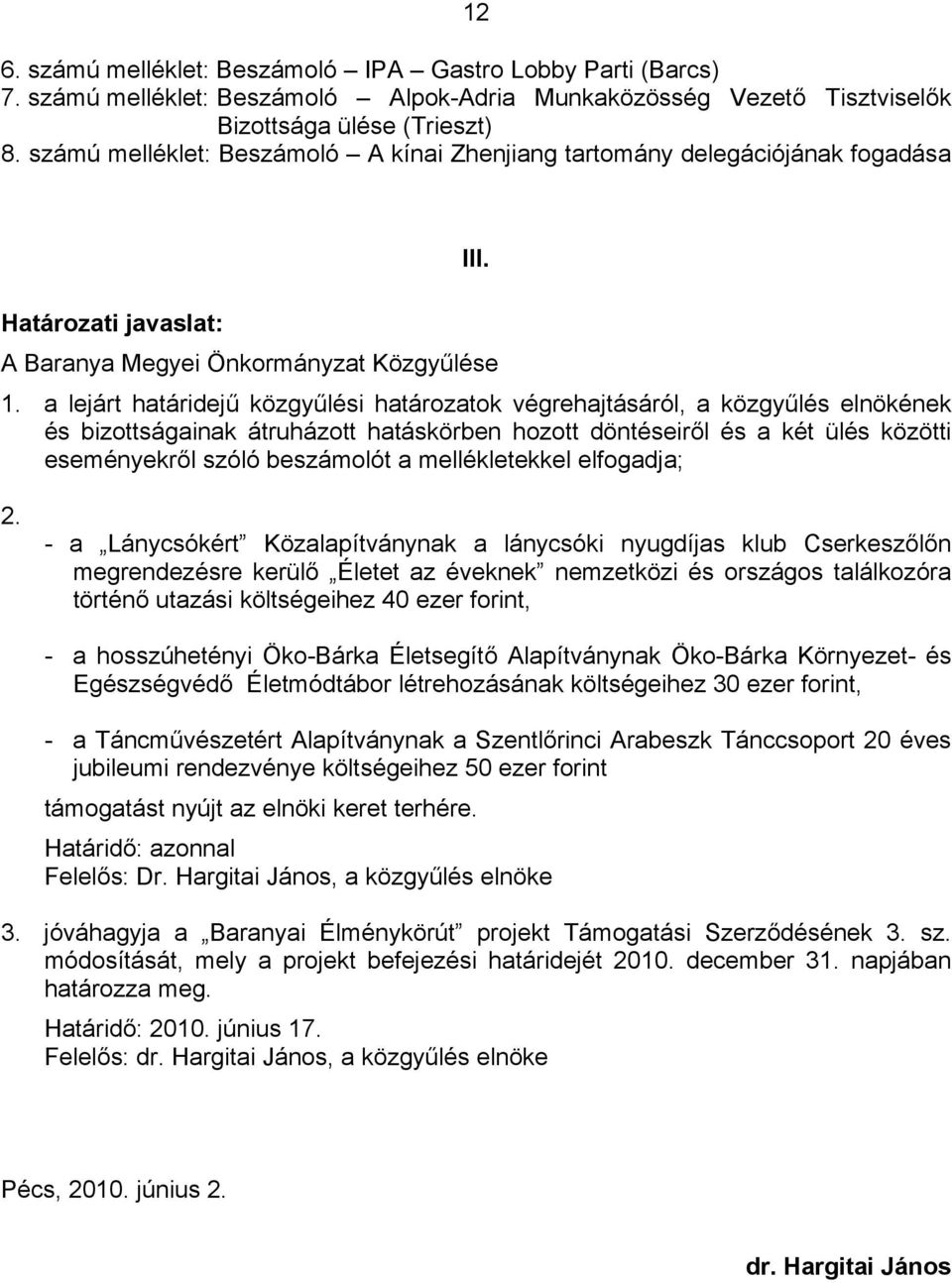 a lejárt határidejű közgyűlési határozatok végrehajtásáról, a közgyűlés elnökének és bizottságainak átruházott hatáskörben hozott döntéseiről és a két ülés közötti eseményekről szóló beszámolót a