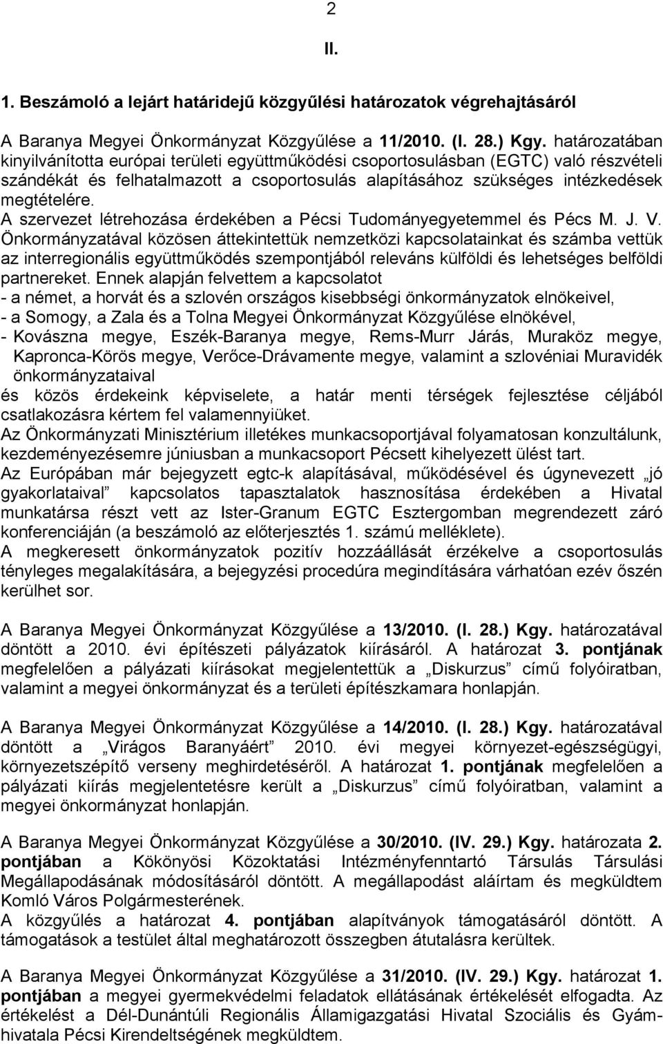 A szervezet létrehozása érdekében a Pécsi Tudományegyetemmel és Pécs M. J. V.