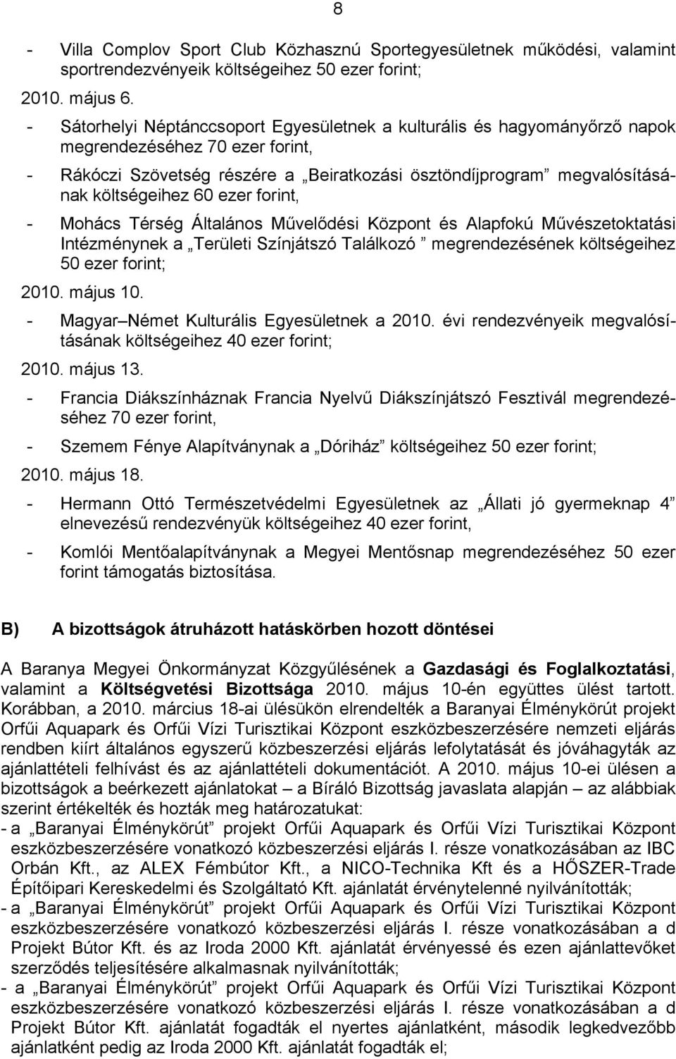 60 ezer forint, - Mohács Térség Általános Művelődési Központ és Alapfokú Művészetoktatási Intézménynek a Területi Színjátszó Találkozó megrendezésének költségeihez 50 ezer forint; 2010. május 10.
