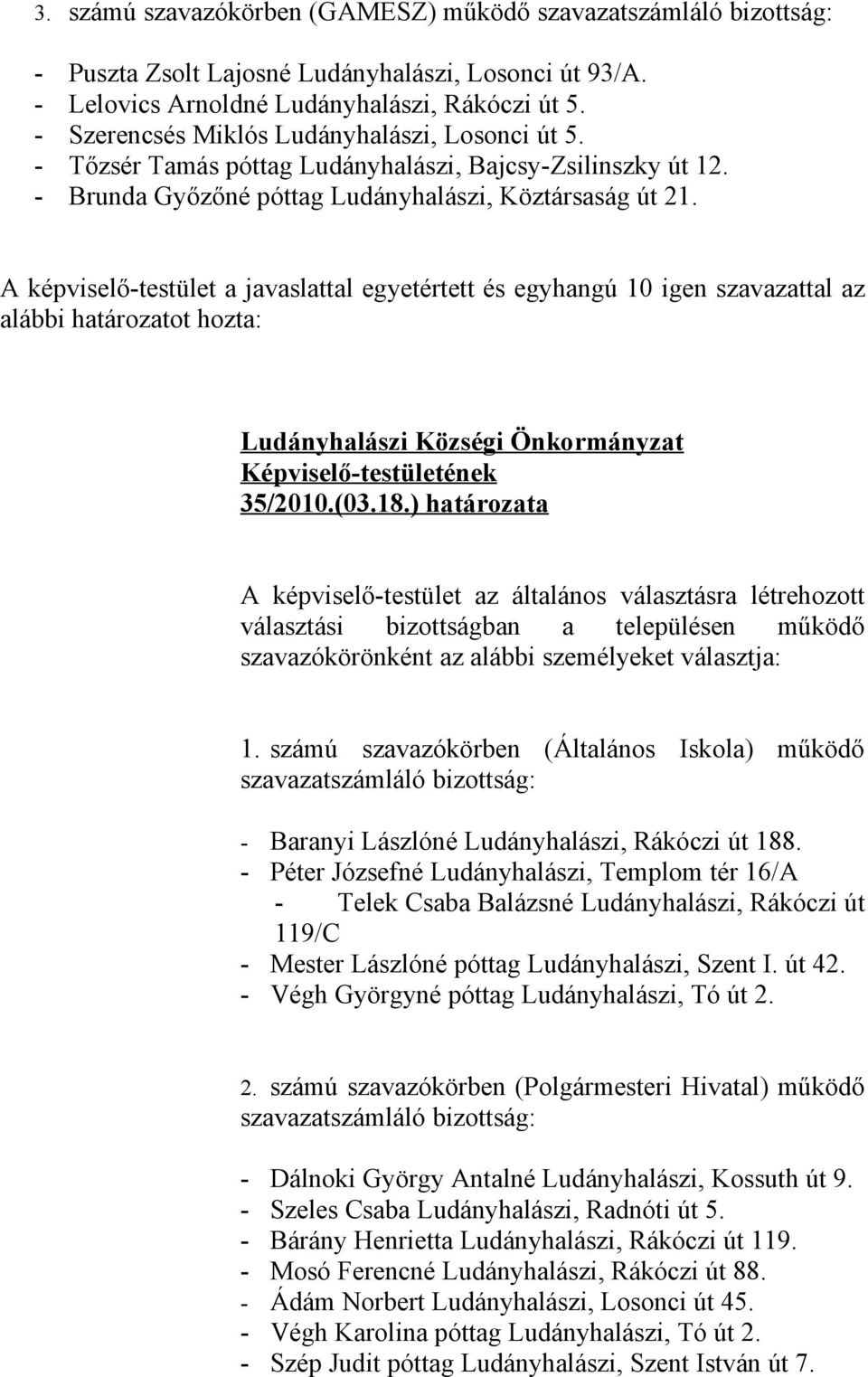 A képviselő-testület a javaslattal egyetértett és egyhangú 10 igen szavazattal az alábbi határozatot hozta: 35/2010.(03.18.