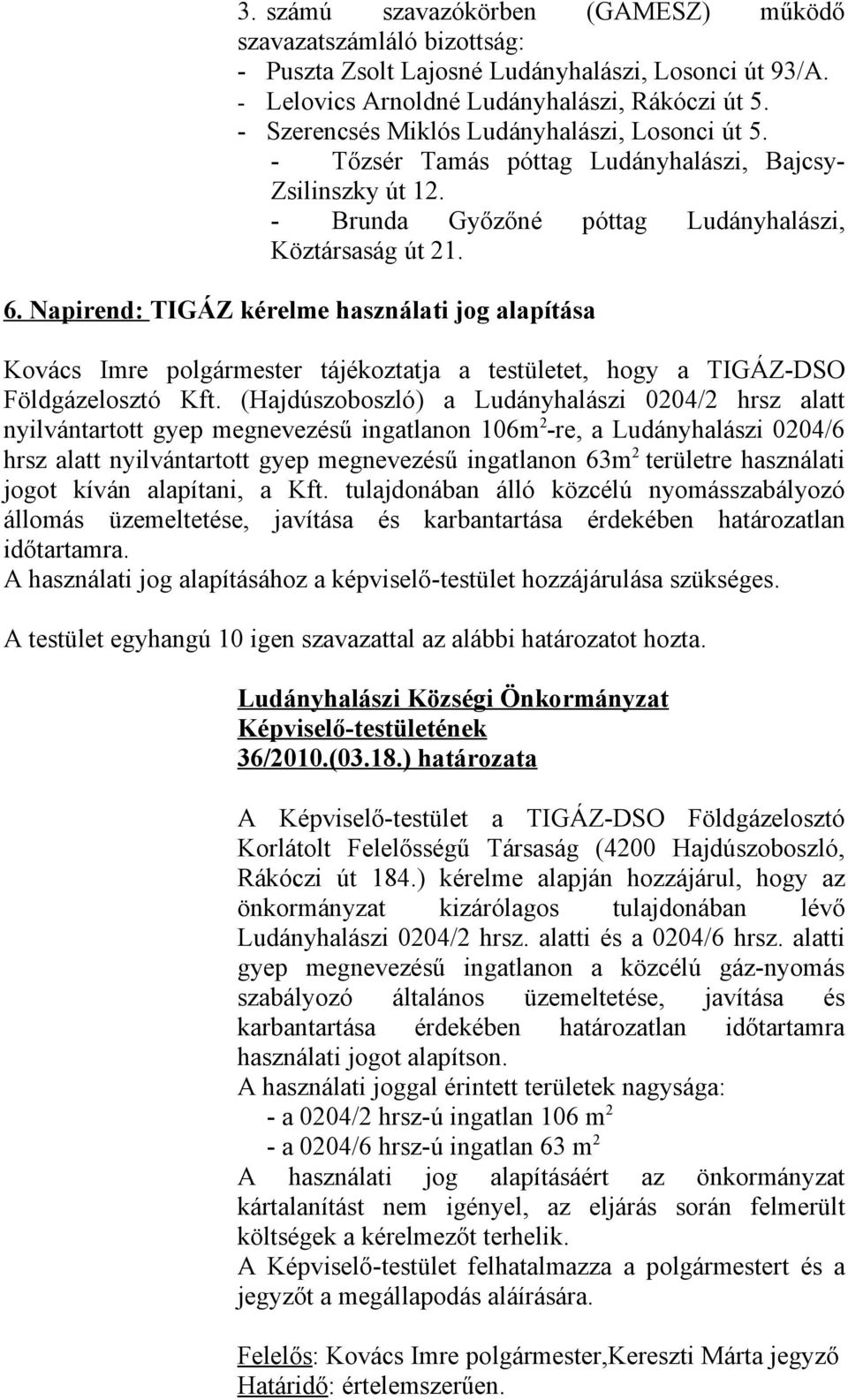 Napirend: TIGÁZ kérelme használati jog alapítása Kovács Imre polgármester tájékoztatja a testületet, hogy a TIGÁZ-DSO Földgázelosztó Kft.