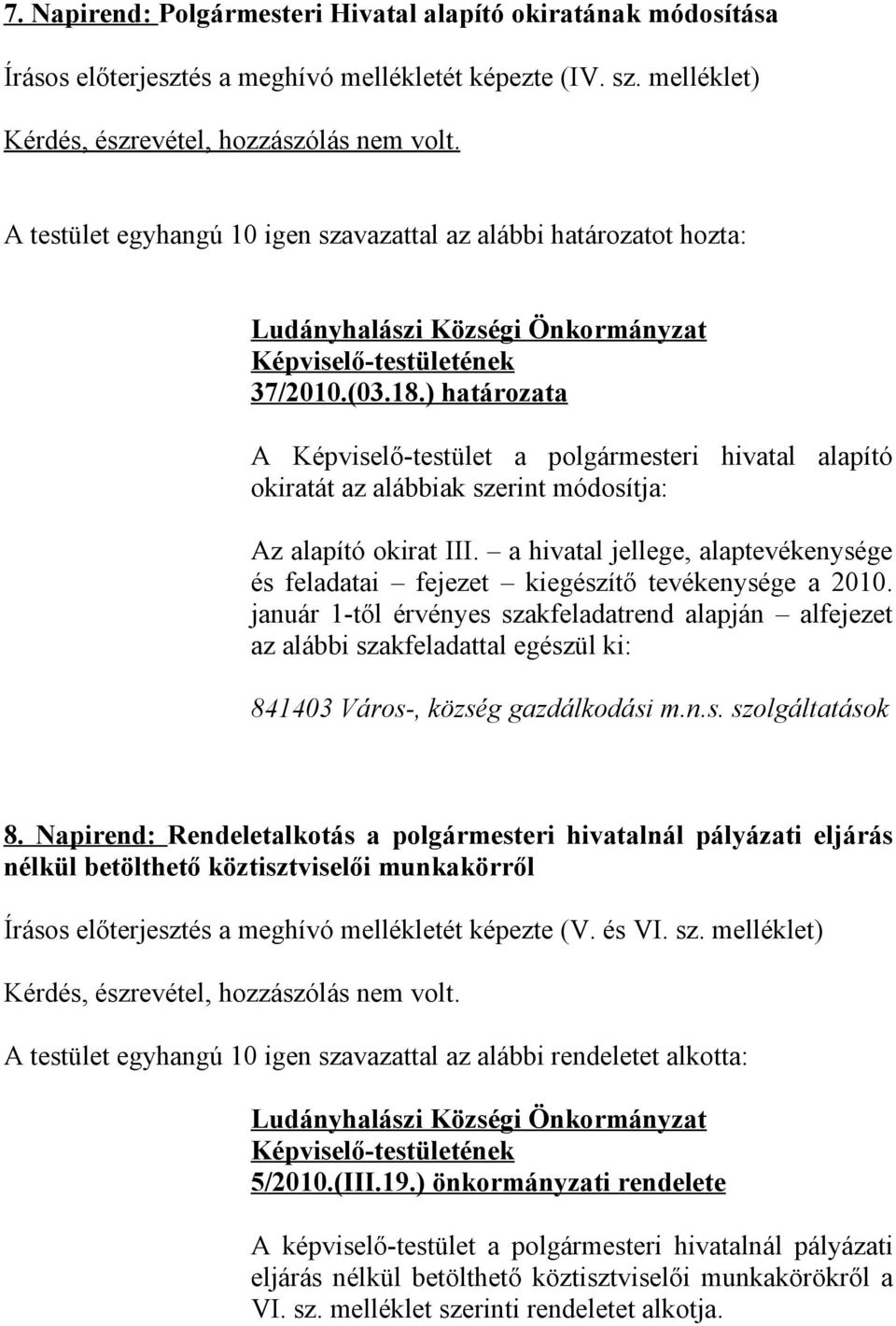 ) határozata A Képviselő-testület a polgármesteri hivatal alapító okiratát az alábbiak szerint módosítja: Az alapító okirat III.