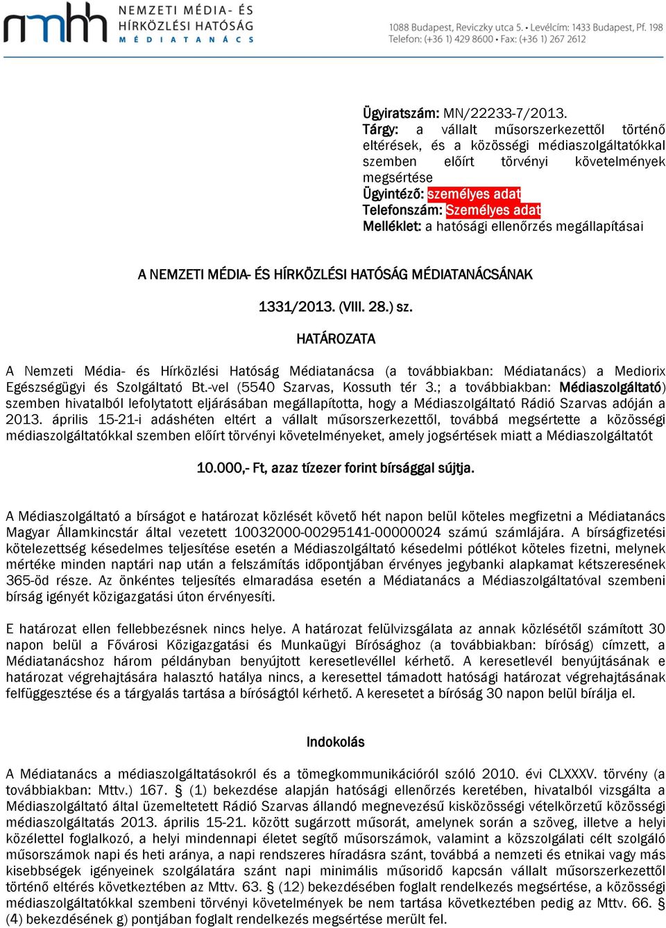 Melléklet: a hatósági ellenőrzés megállapításai A NEMZETI MÉDIA- ÉS HÍRKÖZLÉSI HATÓSÁG MÉDIATANÁCSÁNAK 1331/2013. (VIII. 28.) sz.