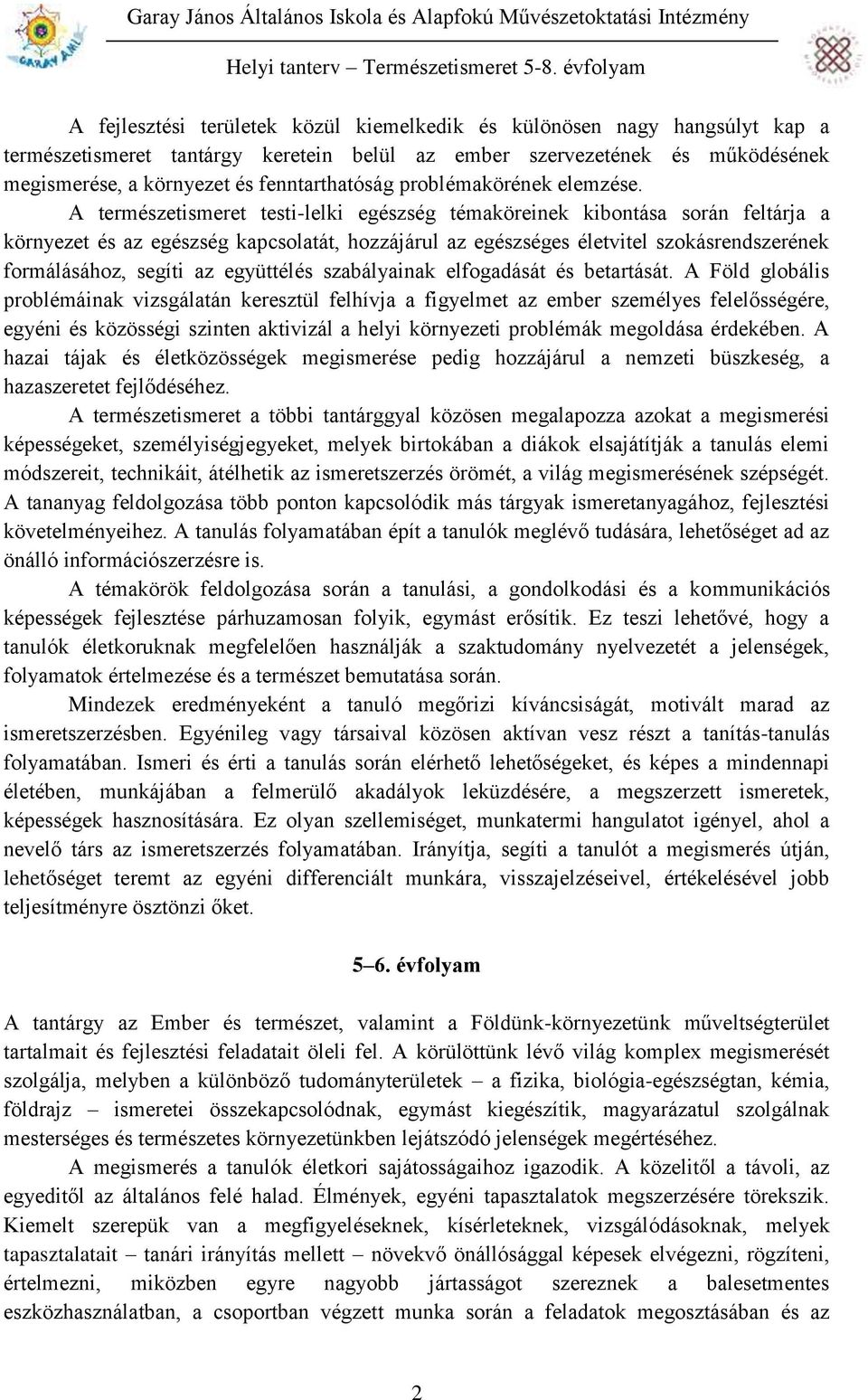 A természetismeret testi-lelki egészség témaköreinek kibontása során feltárja a környezet és az egészség kapcsolatát, hozzájárul az egészséges életvitel szokásrendszerének formálásához, segíti az