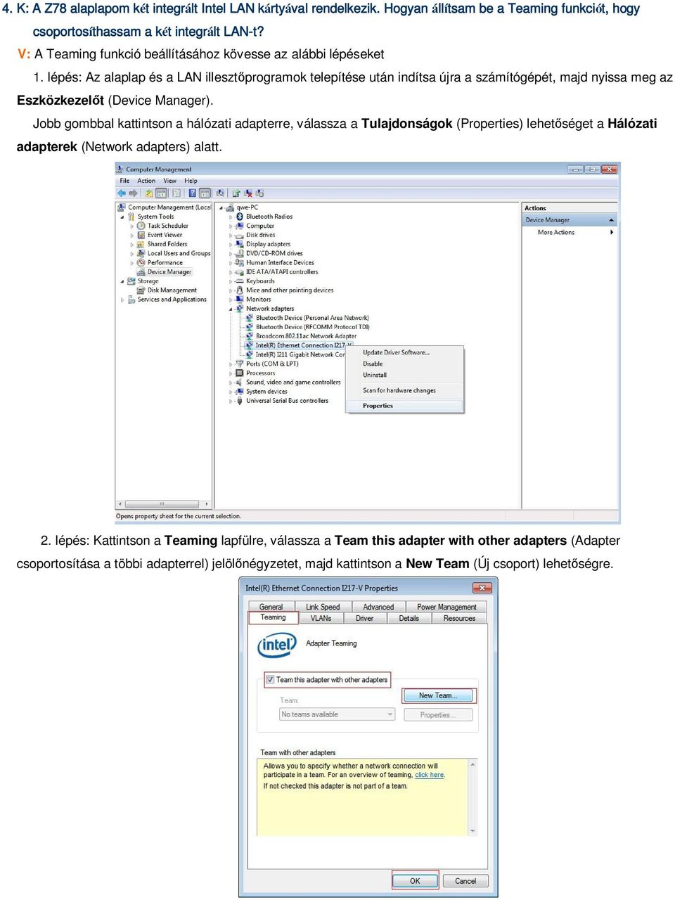 lépés: Az alaplap és a LAN illeszt programok telepítése után indítsa újra a számítógépét, majd nyissa meg az Eszközkezel t (Device Manager).