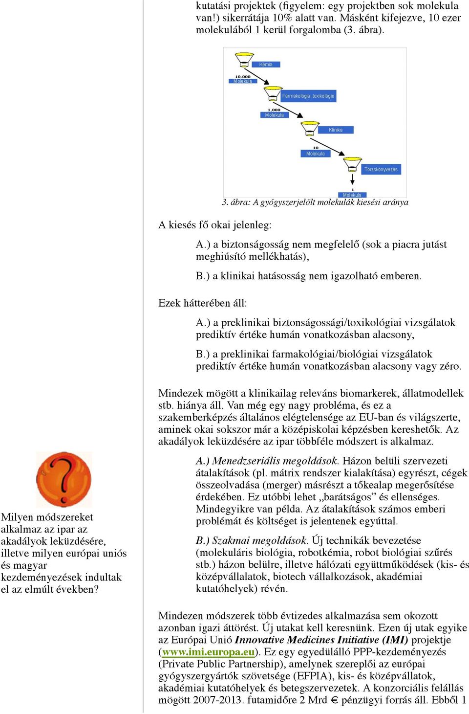 Ezek hátterében áll: A.) a preklinikai biztonságossági/toxikológiai vizsgálatok prediktív értéke humán vonatkozásban alacsony, B.