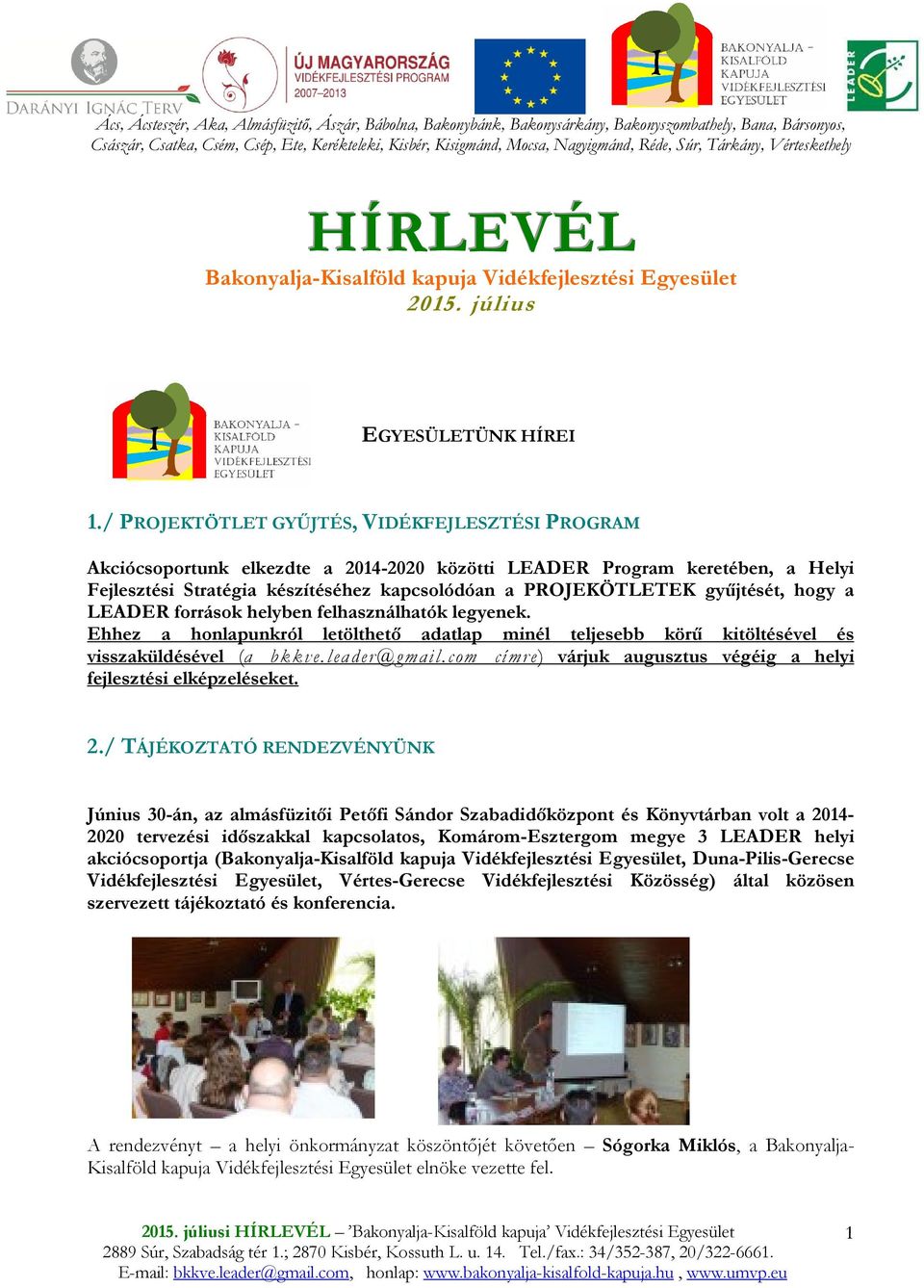 / PROJEKTÖTLET GYŐJTÉS, VIDÉKFEJLESZTÉSI PROGRAM Akciócsoportunk elkezdte a 2014-2020 közötti LEADER Program keretében, a Helyi Fejlesztési Stratégia készítéséhez kapcsolódóan a PROJEKÖTLETEK