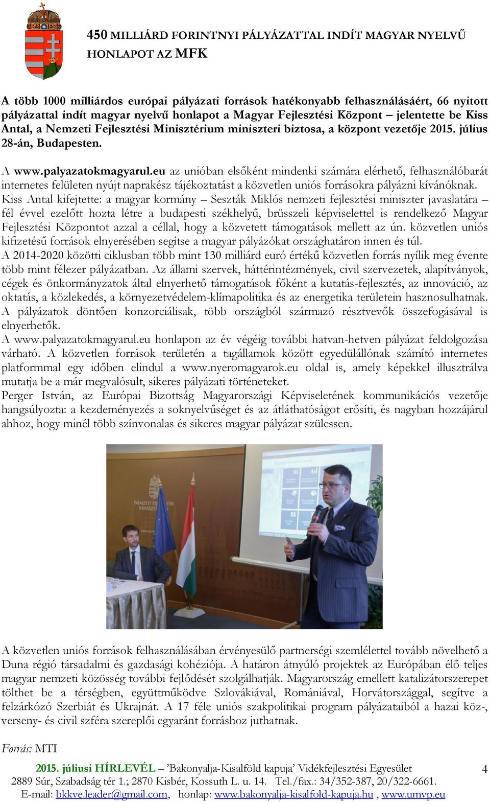 eu az unióban elsıként mindenki számára elérhetı, felhasználóbarát internetes felületen nyújt naprakész tájékoztatást a közvetlen uniós forrásokra pályázni kívánóknak.