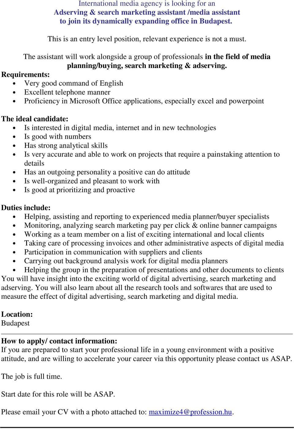 Requirements: Very good command of English Excellent telephone manner Proficiency in Microsoft Office applications, especially excel and powerpoint The ideal candidate: Is interested in digital