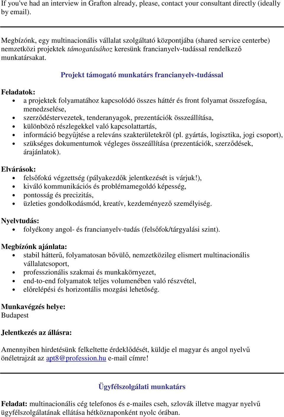 Projekt támogató munkatárs francianyelv-tudással Feladatok: a projektek folyamatához kapcsolódó összes háttér és front folyamat összefogása, menedzselése, szerződéstervezetek, tenderanyagok,