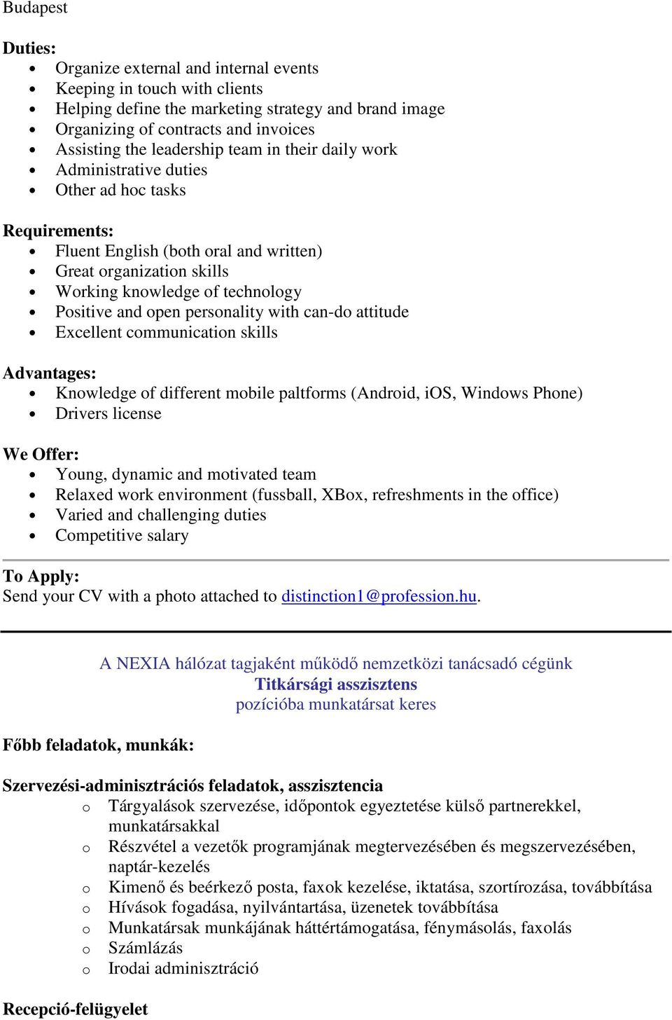 with can-do attitude Excellent communication skills Advantages: Knowledge of different mobile paltforms (Android, ios, Windows Phone) Drivers license We Offer: Young, dynamic and motivated team