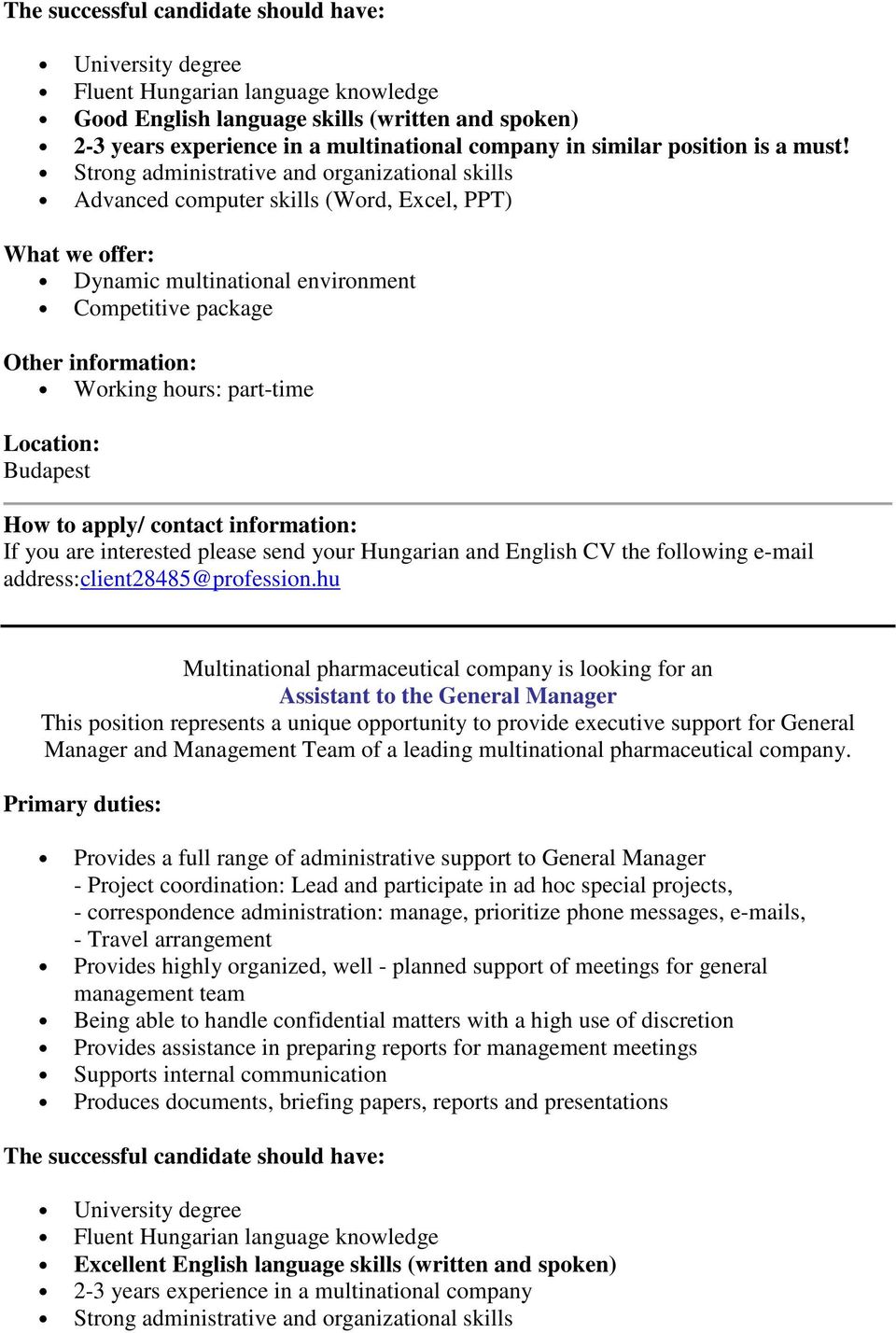 Strong administrative and organizational skills Advanced computer skills (Word, Excel, PPT) What we offer: Dynamic multinational environment Competitive package Other information: Working hours: