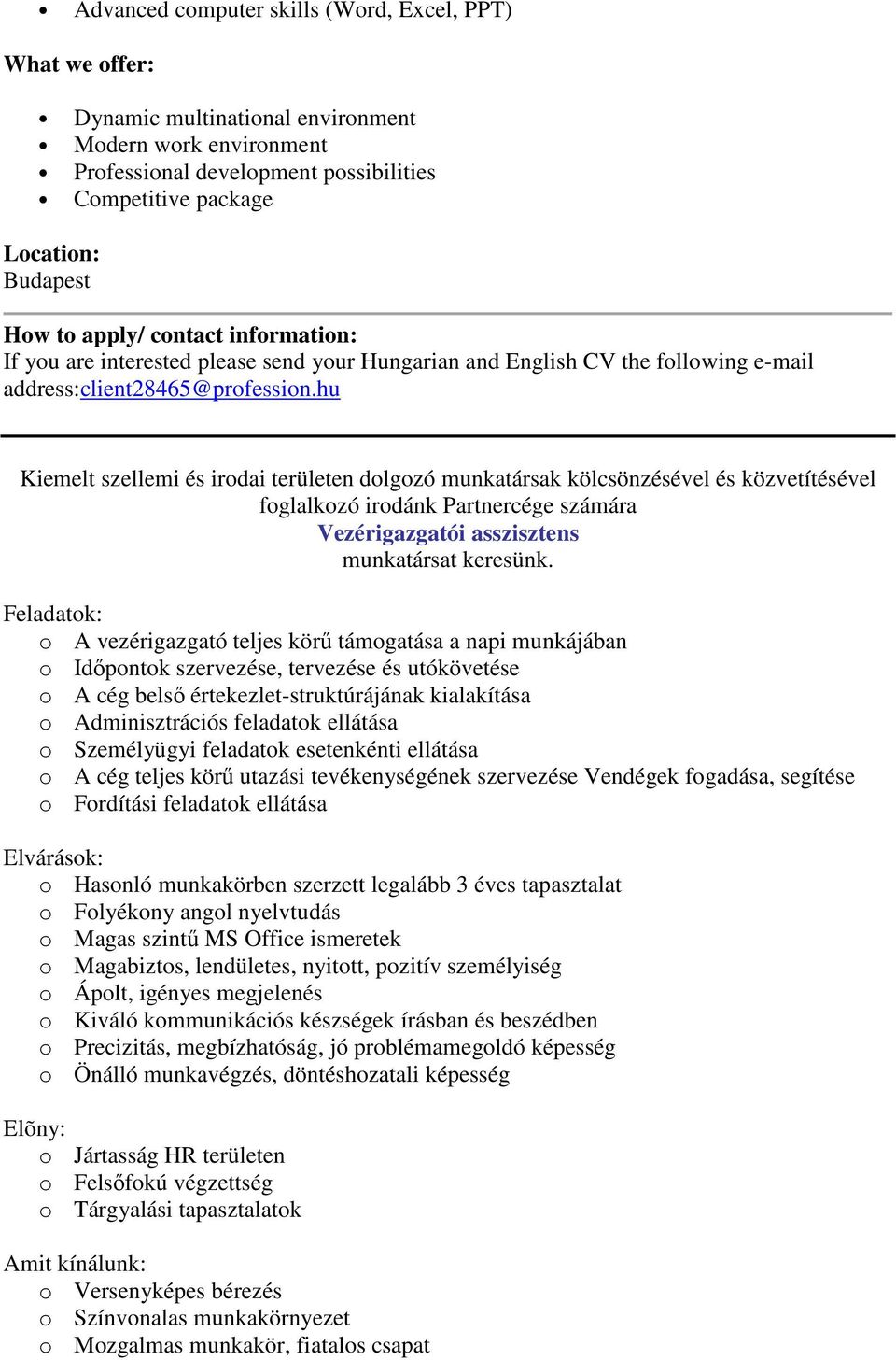 hu Kiemelt szellemi és irodai területen dolgozó munkatársak kölcsönzésével és közvetítésével foglalkozó irodánk Partnercége számára Vezérigazgatói asszisztens munkatársat keresünk.